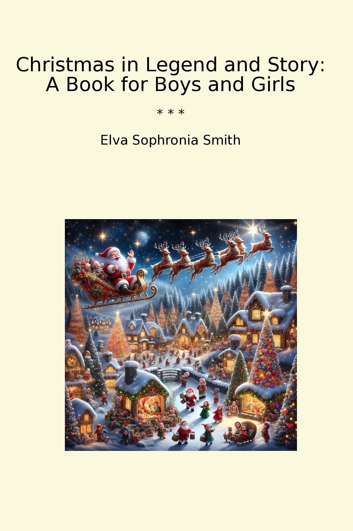 Christmas in Legend and Story: A Book for Boys and Girls