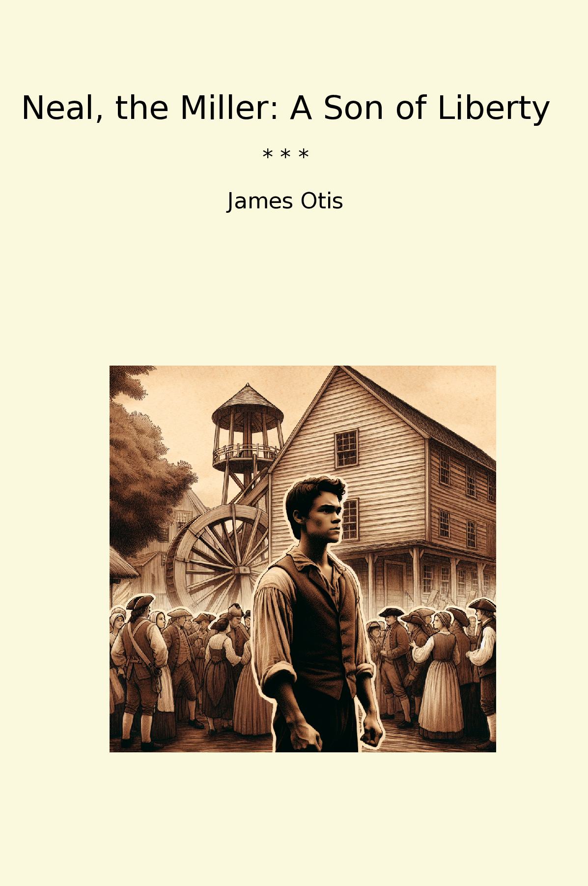 Neal, the Miller: A Son of Liberty