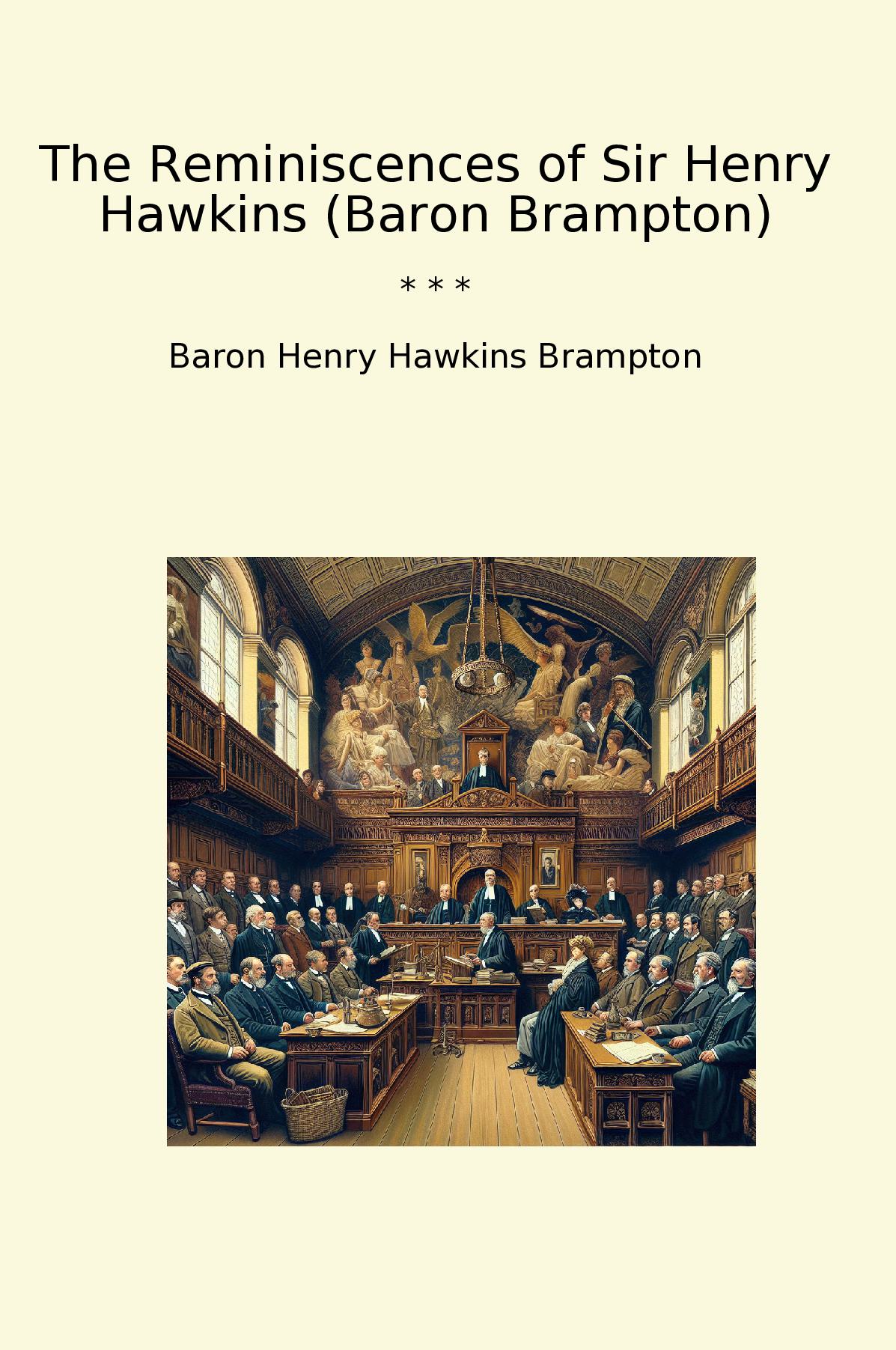 The Reminiscences of Sir Henry Hawkins (Baron Brampton)