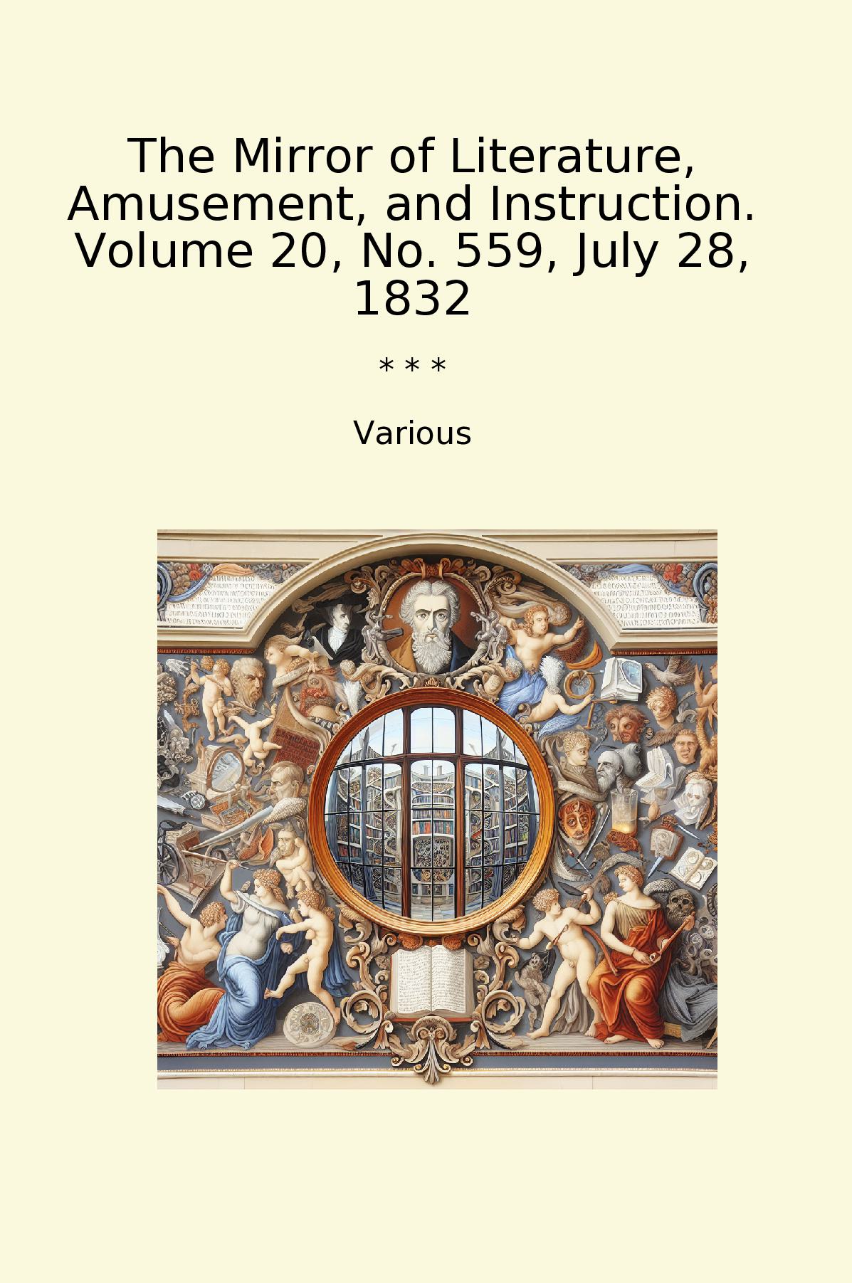 The Mirror of Literature, Amusement, and Instruction. Volume 20, No. 559, July 28, 1832
