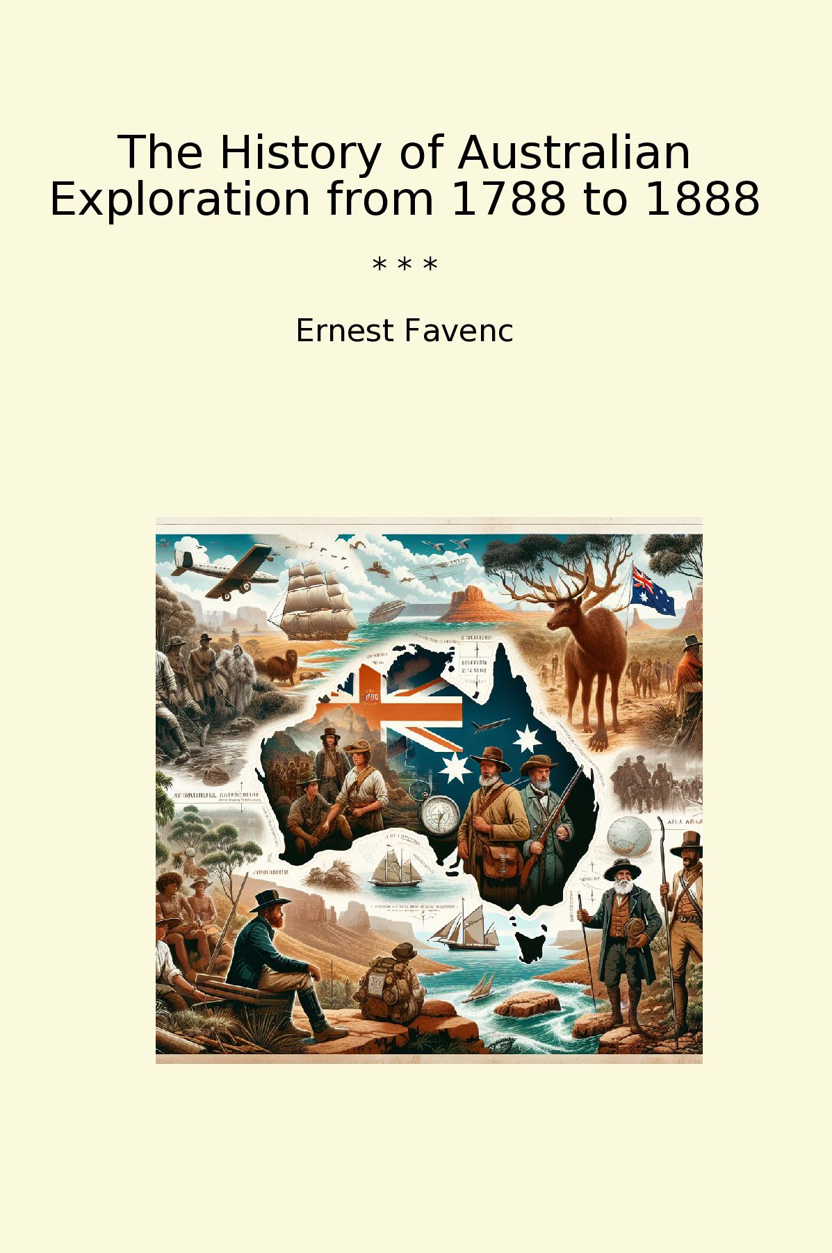 The History of Australian Exploration from 1788 to 1888