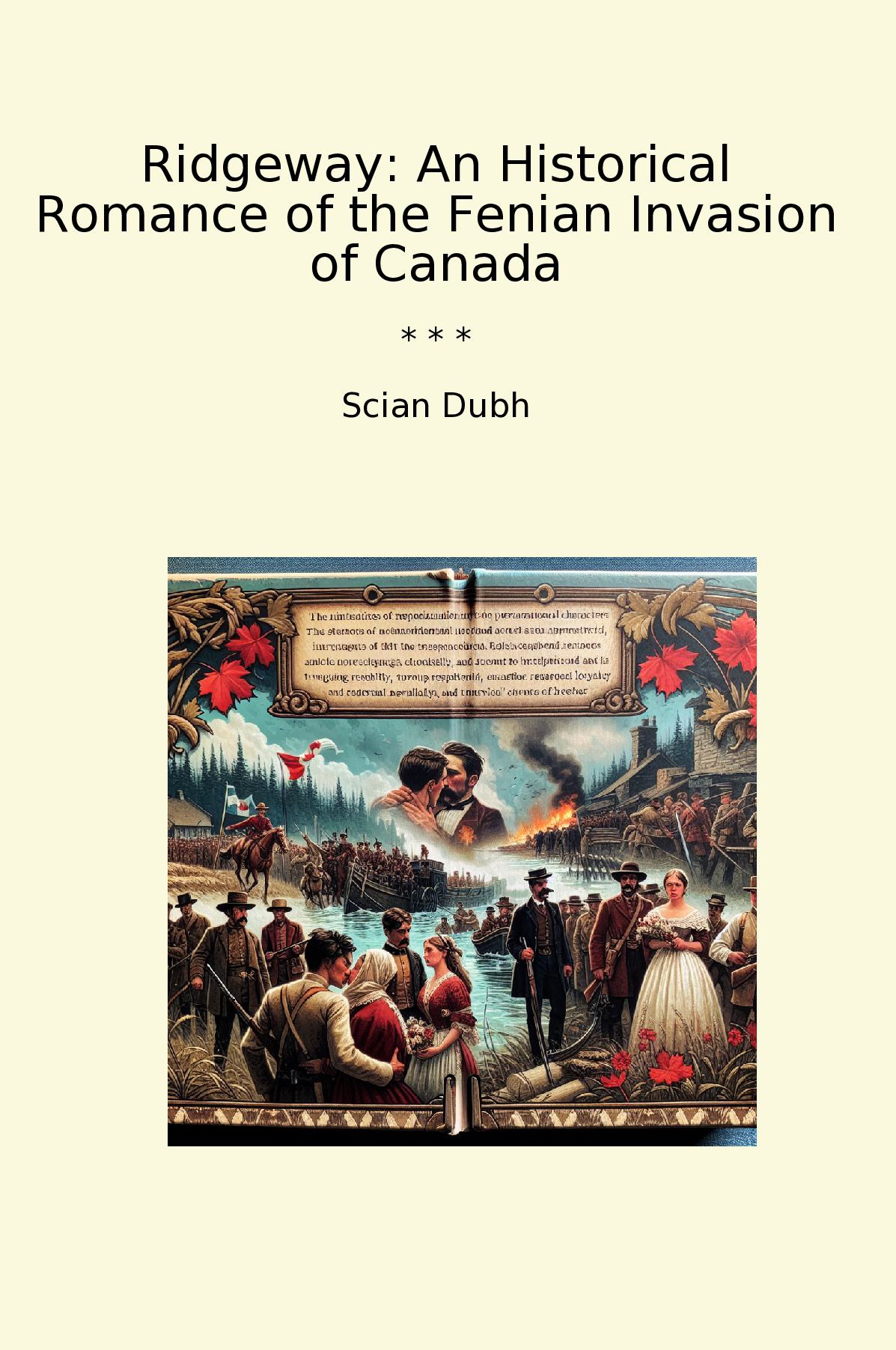 Ridgeway: An Historical Romance of the Fenian Invasion of Canada