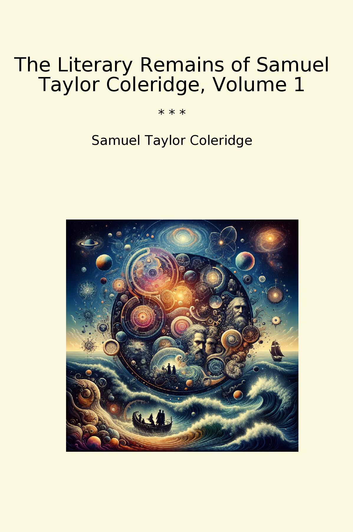 The Literary Remains of Samuel Taylor Coleridge, Volume 1