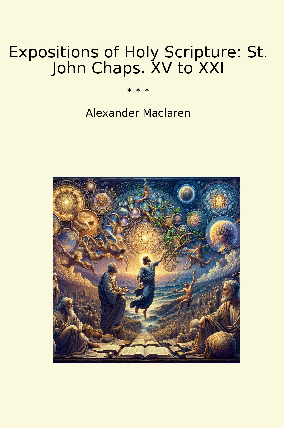 Expositions of Holy Scripture: St. John Chaps. XV to XXI