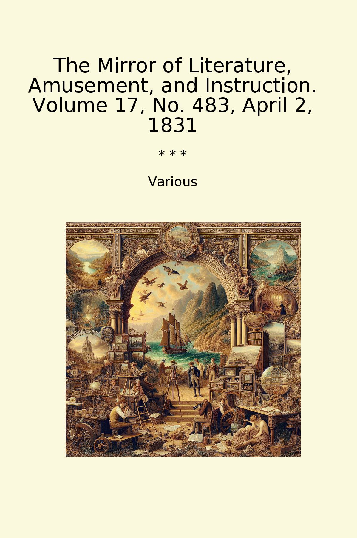 The Mirror of Literature, Amusement, and Instruction. Volume 17, No. 483, April 2, 1831
