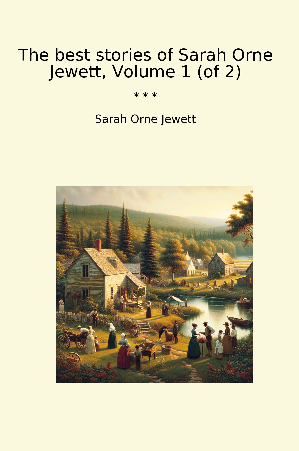 The best stories of Sarah Orne Jewett, Volume 1 (of 2)