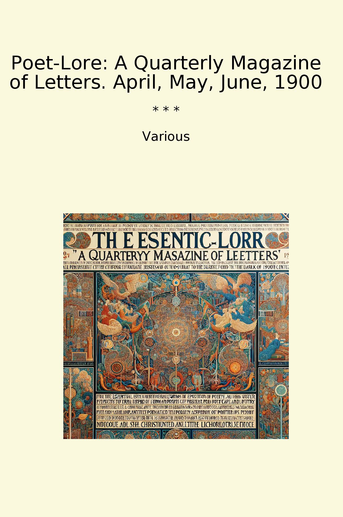 Poet-Lore: A Quarterly Magazine of Letters. April, May, June, 1900