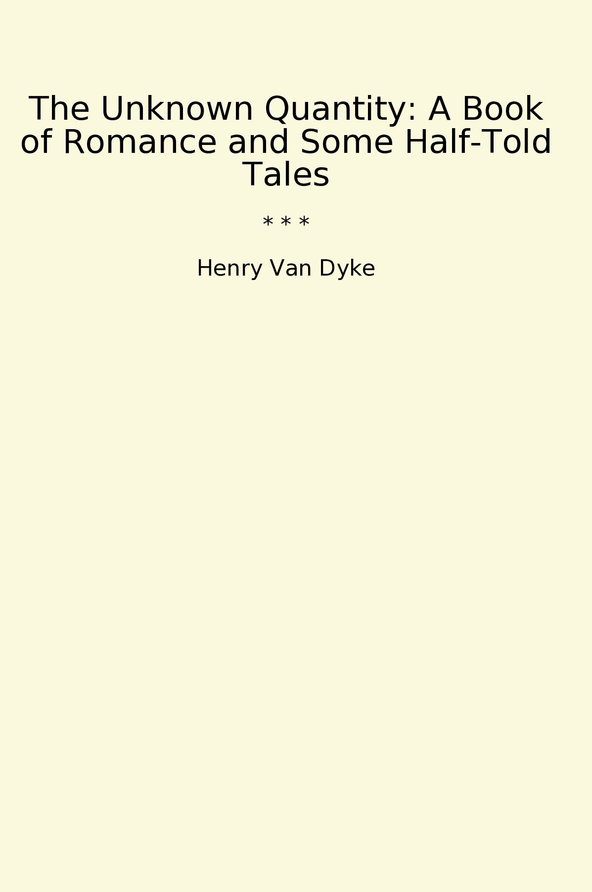 The Unknown Quantity: A Book of Romance and Some Half-Told Tales