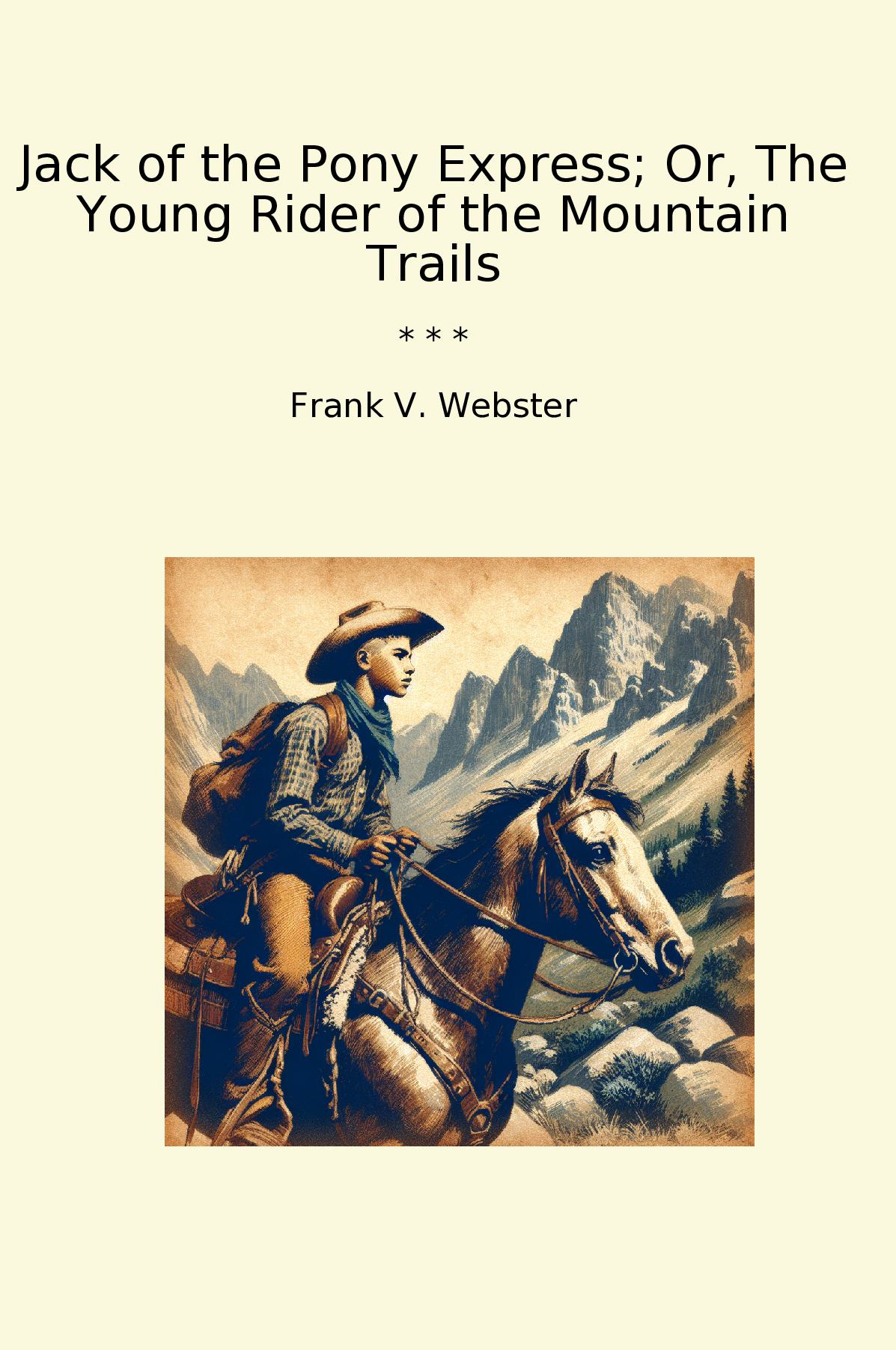Jack of the Pony Express; Or, The Young Rider of the Mountain Trails