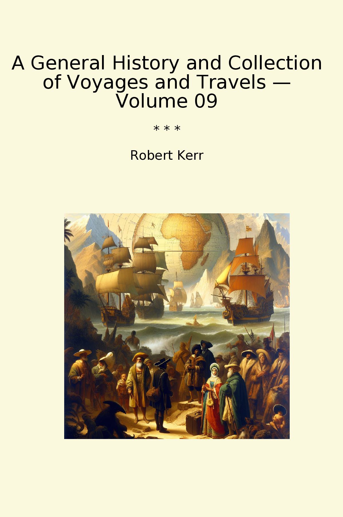 A General History and Collection of Voyages and Travels — Volume 09