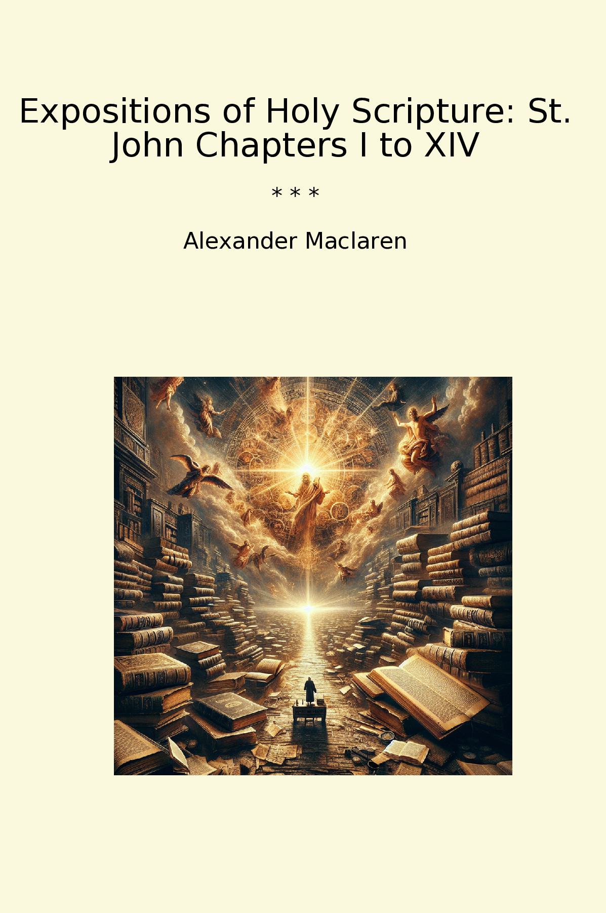 Expositions of Holy Scripture: St. John Chapters I to XIV