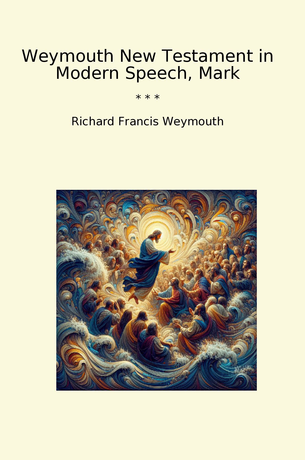 Weymouth New Testament in Modern Speech, Mark