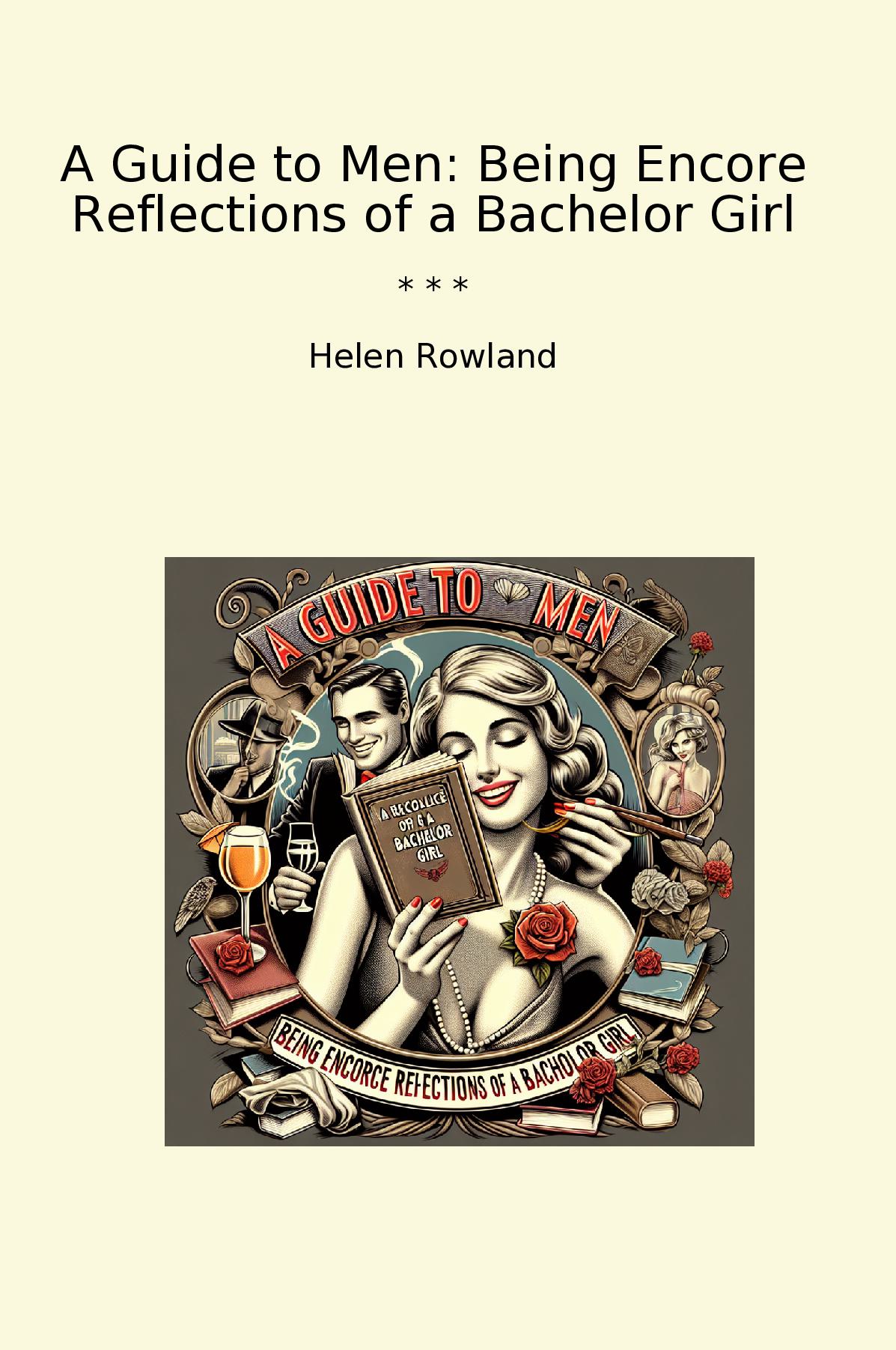 A Guide to Men: Being Encore Reflections of a Bachelor Girl