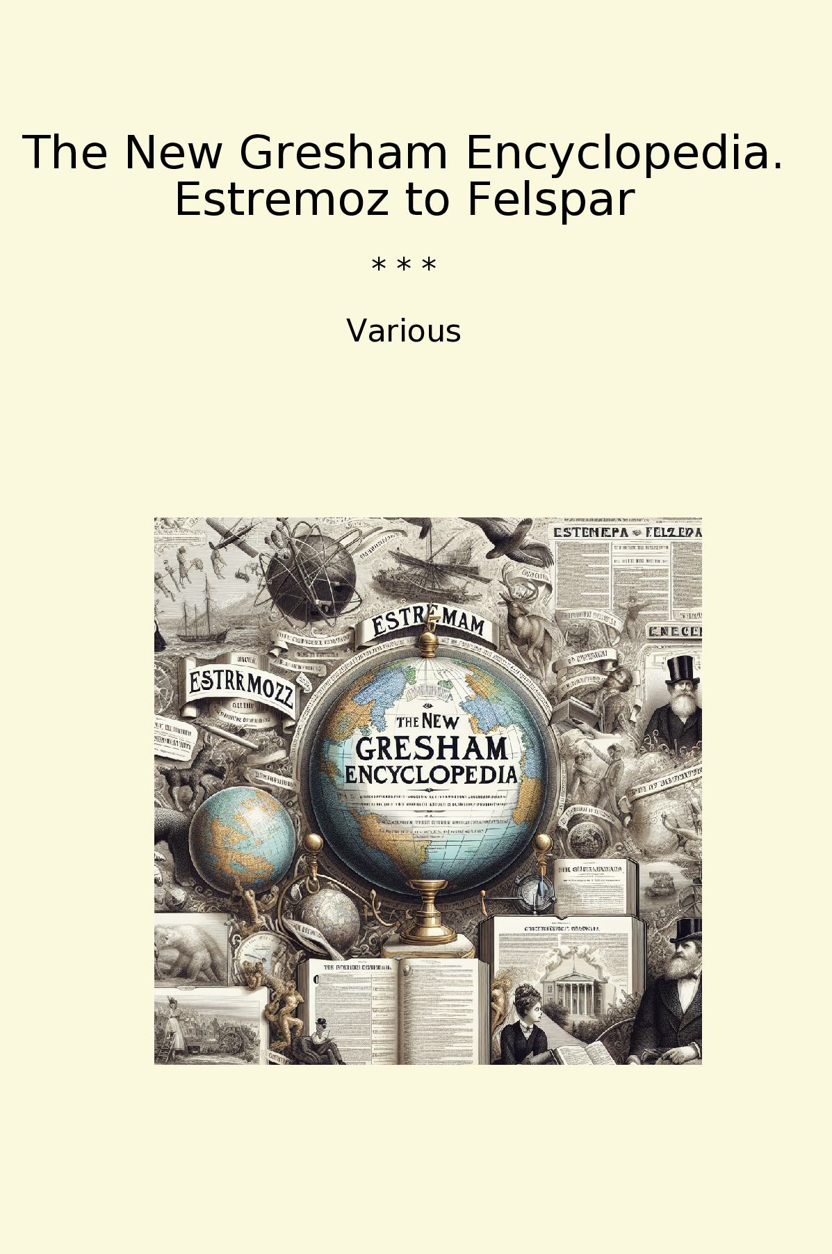 The New Gresham Encyclopedia. Estremoz to Felspar