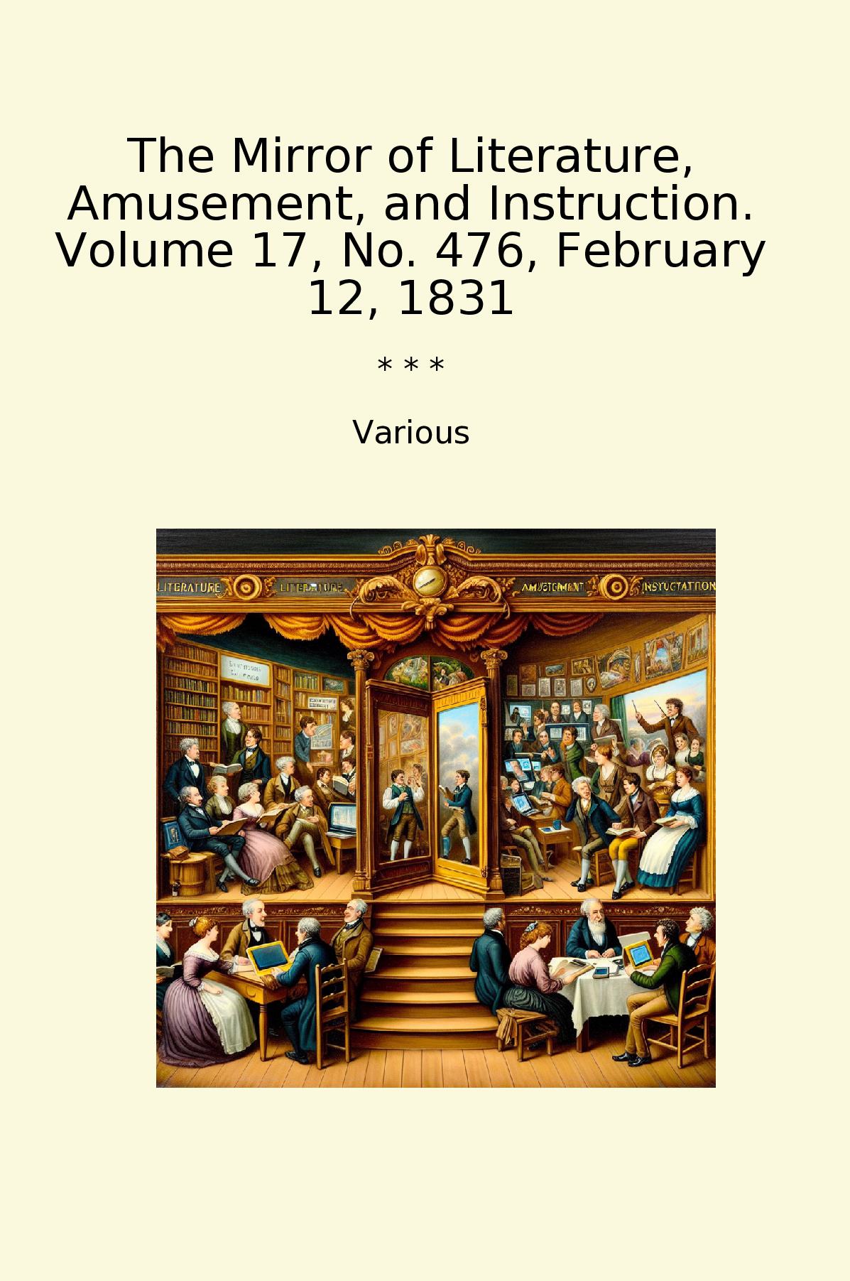 The Mirror of Literature, Amusement, and Instruction. Volume 17, No. 476, February 12, 1831