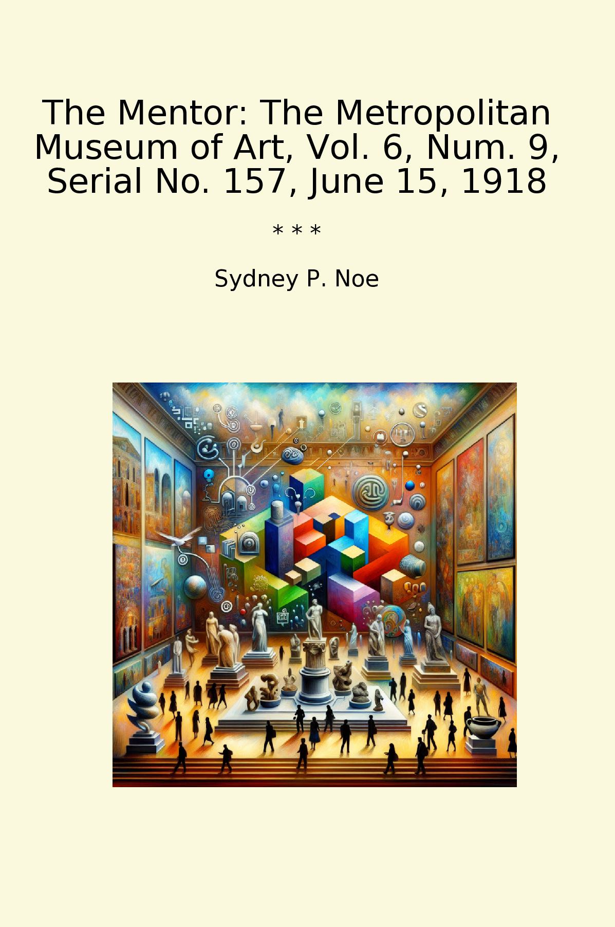 The Mentor: The Metropolitan Museum of Art, Vol. 6, Num. 9, Serial No. 157, June 15, 1918