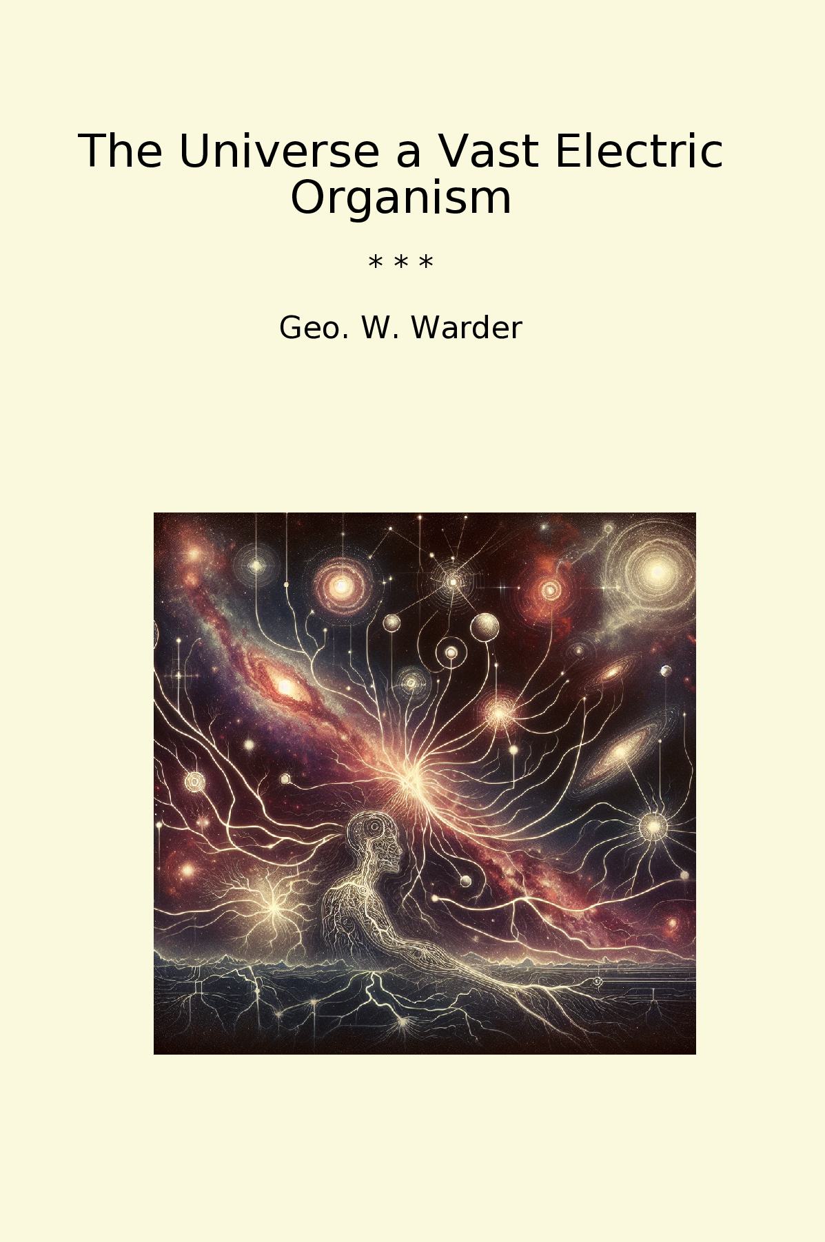 The Universe a Vast Electric Organism