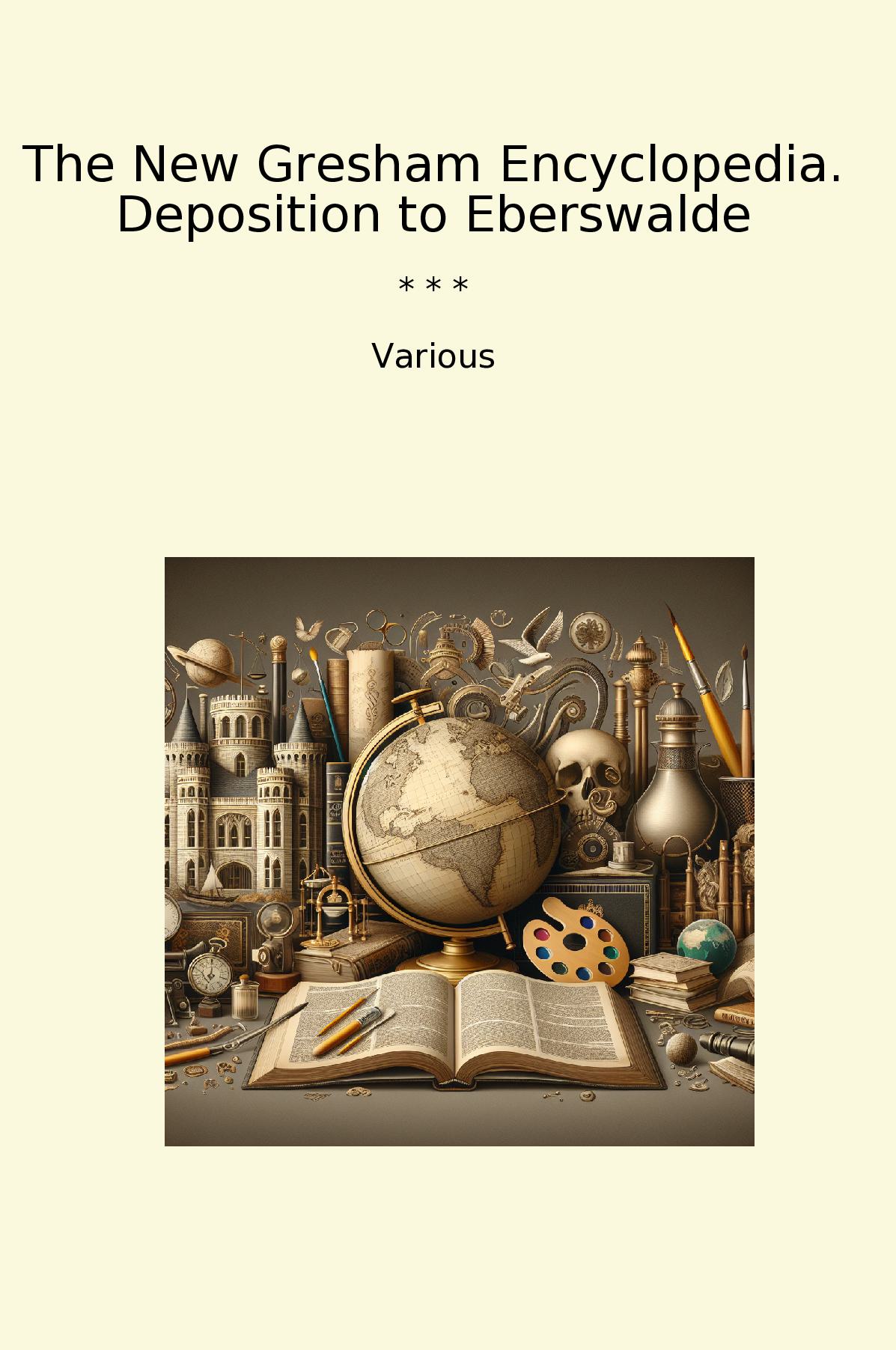 The New Gresham Encyclopedia. Deposition to Eberswalde
