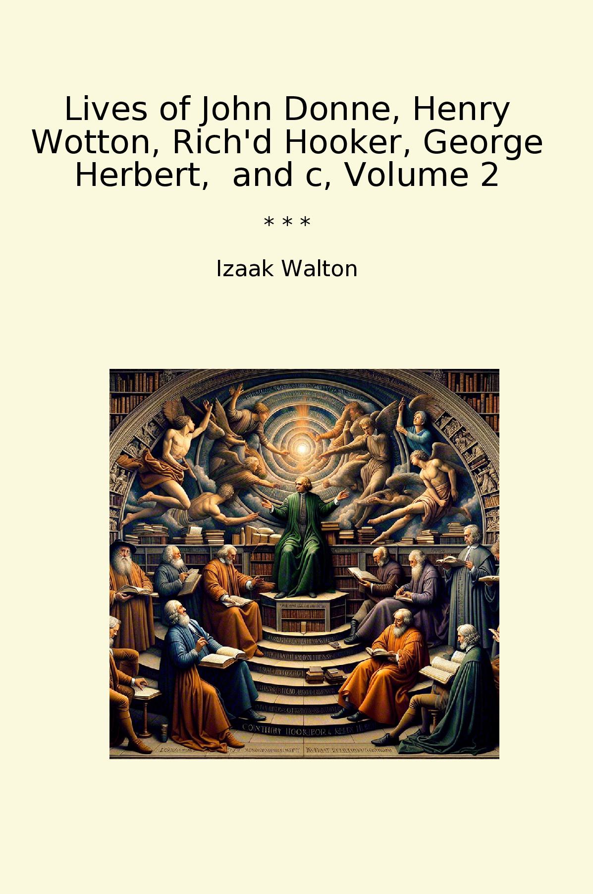 Lives of John Donne, Henry Wotton, Rich'd Hooker, George Herbert,  and c, Volume 2