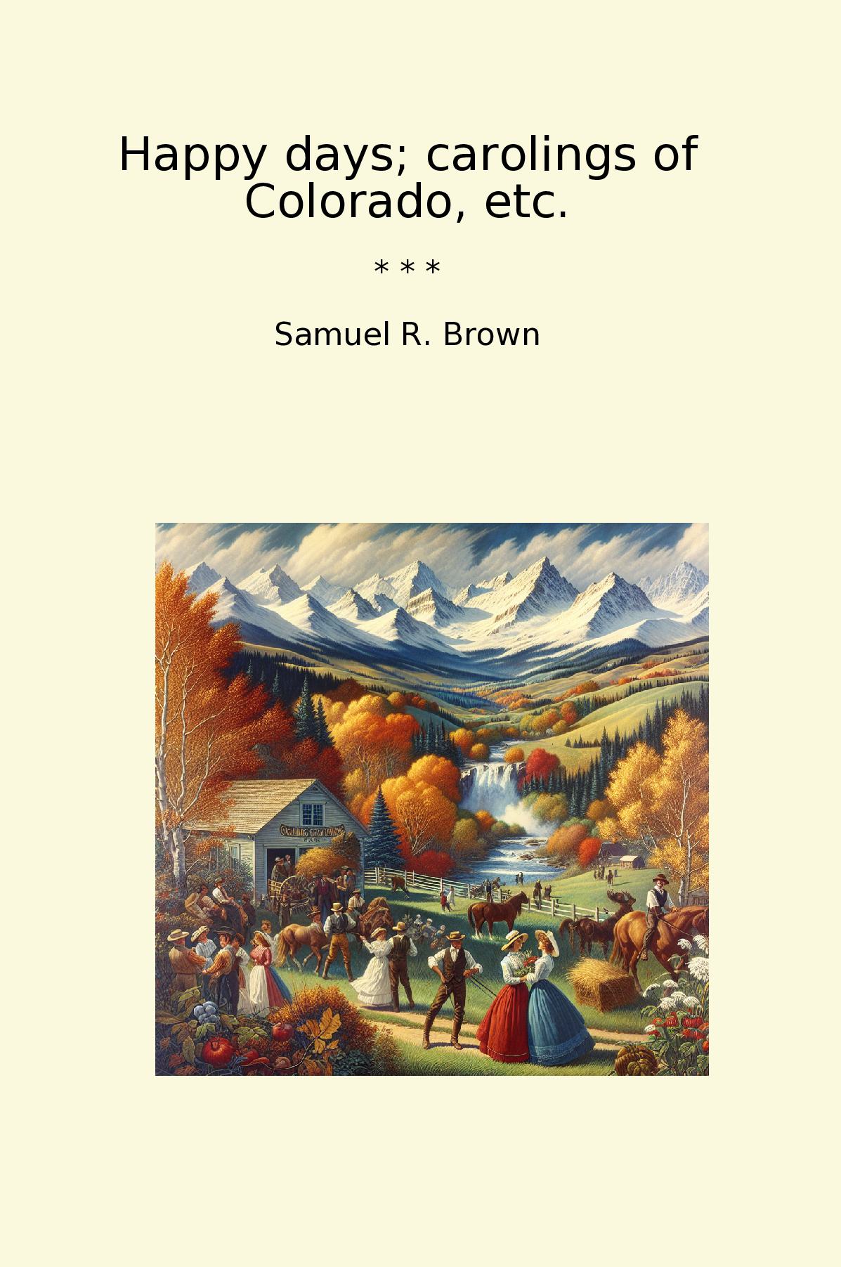 Happy days; carolings of Colorado, etc.