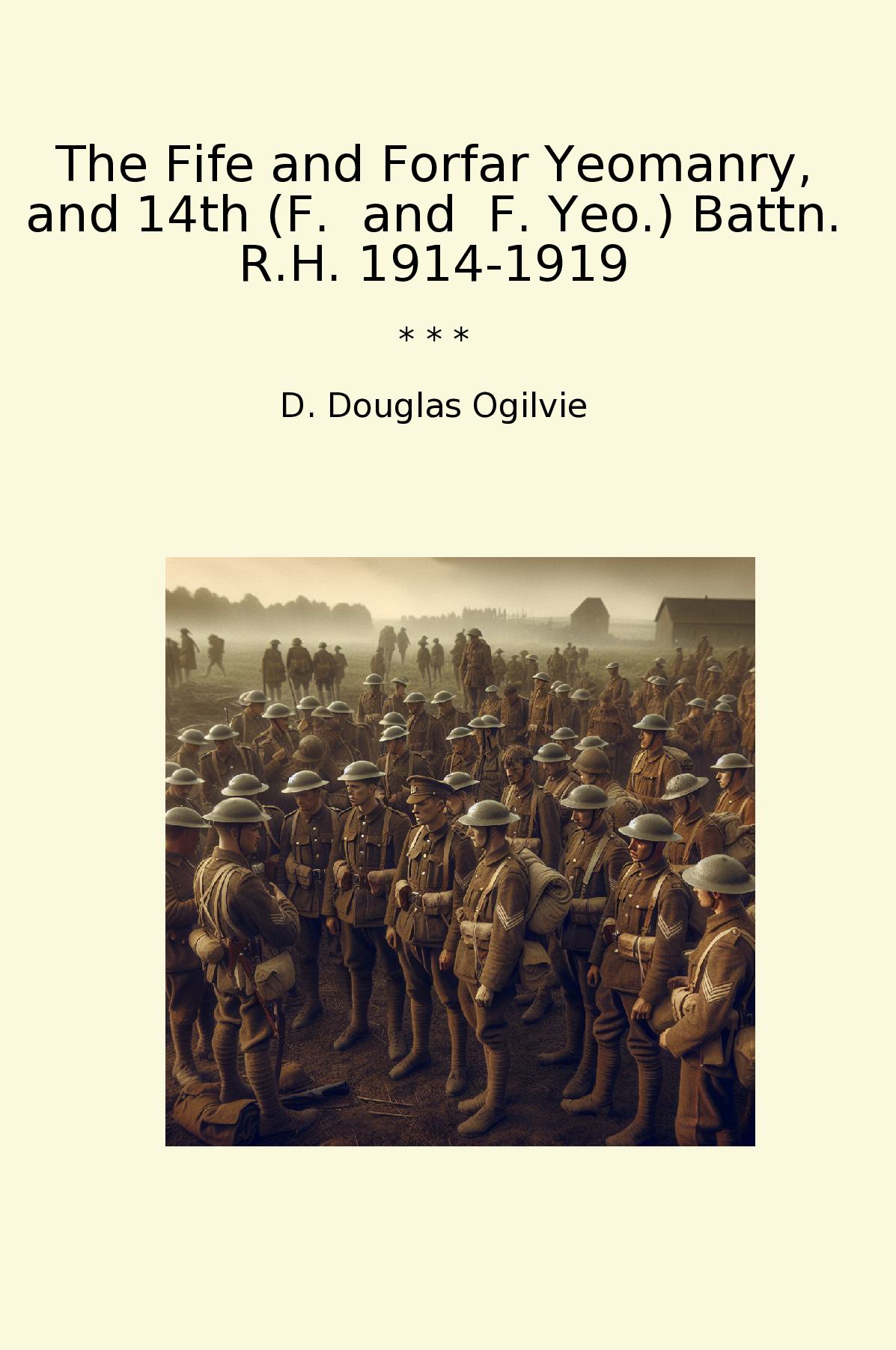 The Fife and Forfar Yeomanry, and 14th (F.  and  F. Yeo.) Battn. R.H. 1914-1919