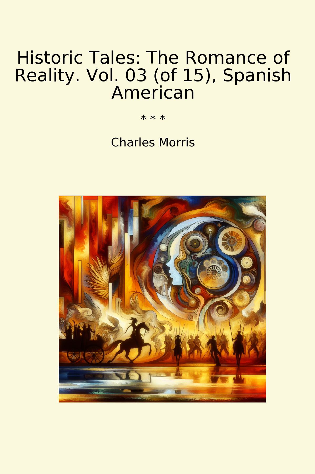 Historic Tales: The Romance of Reality. Vol. 03 (of 15), Spanish American