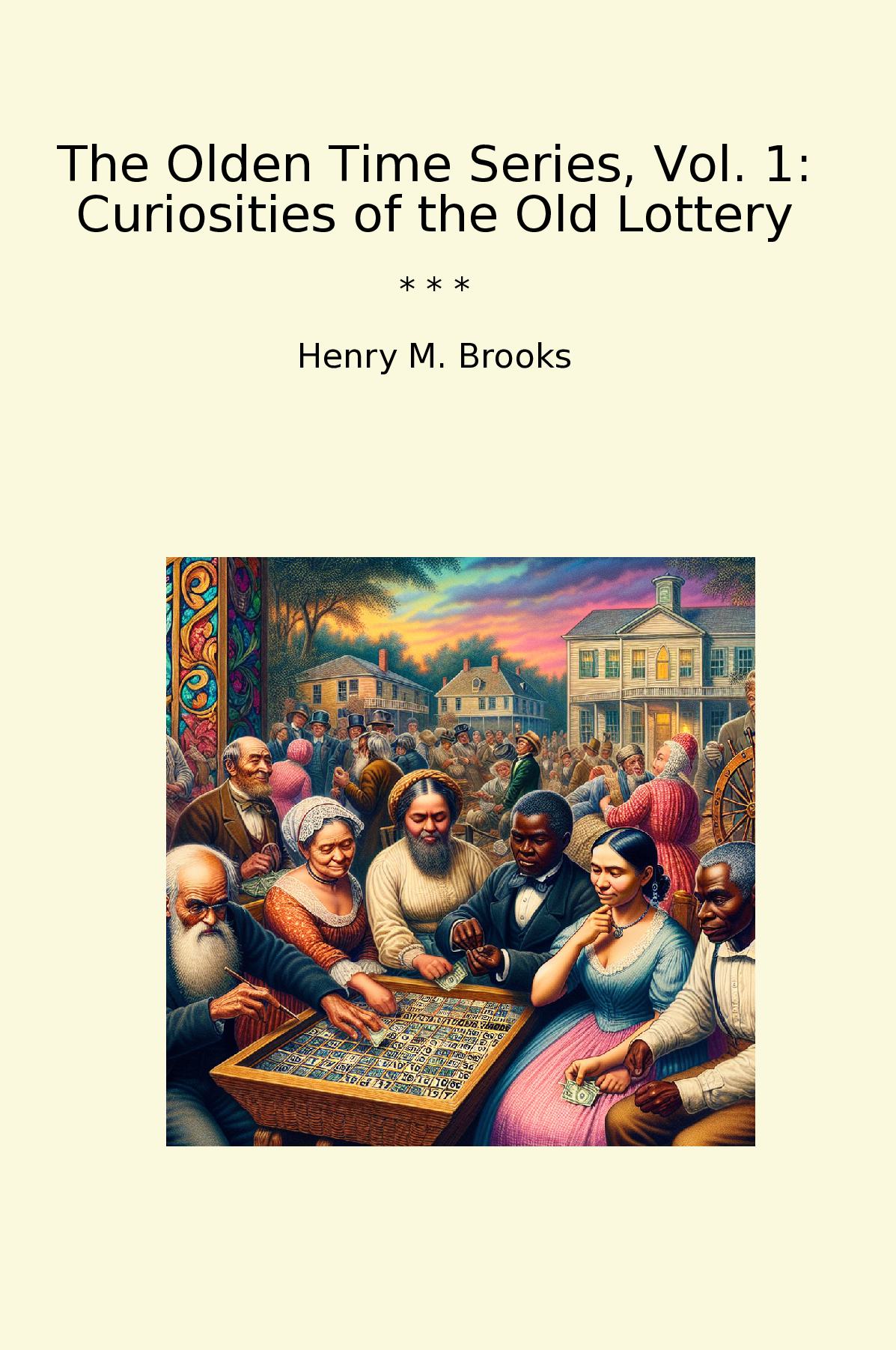 The Olden Time Series, Vol. 1: Curiosities of the Old Lottery