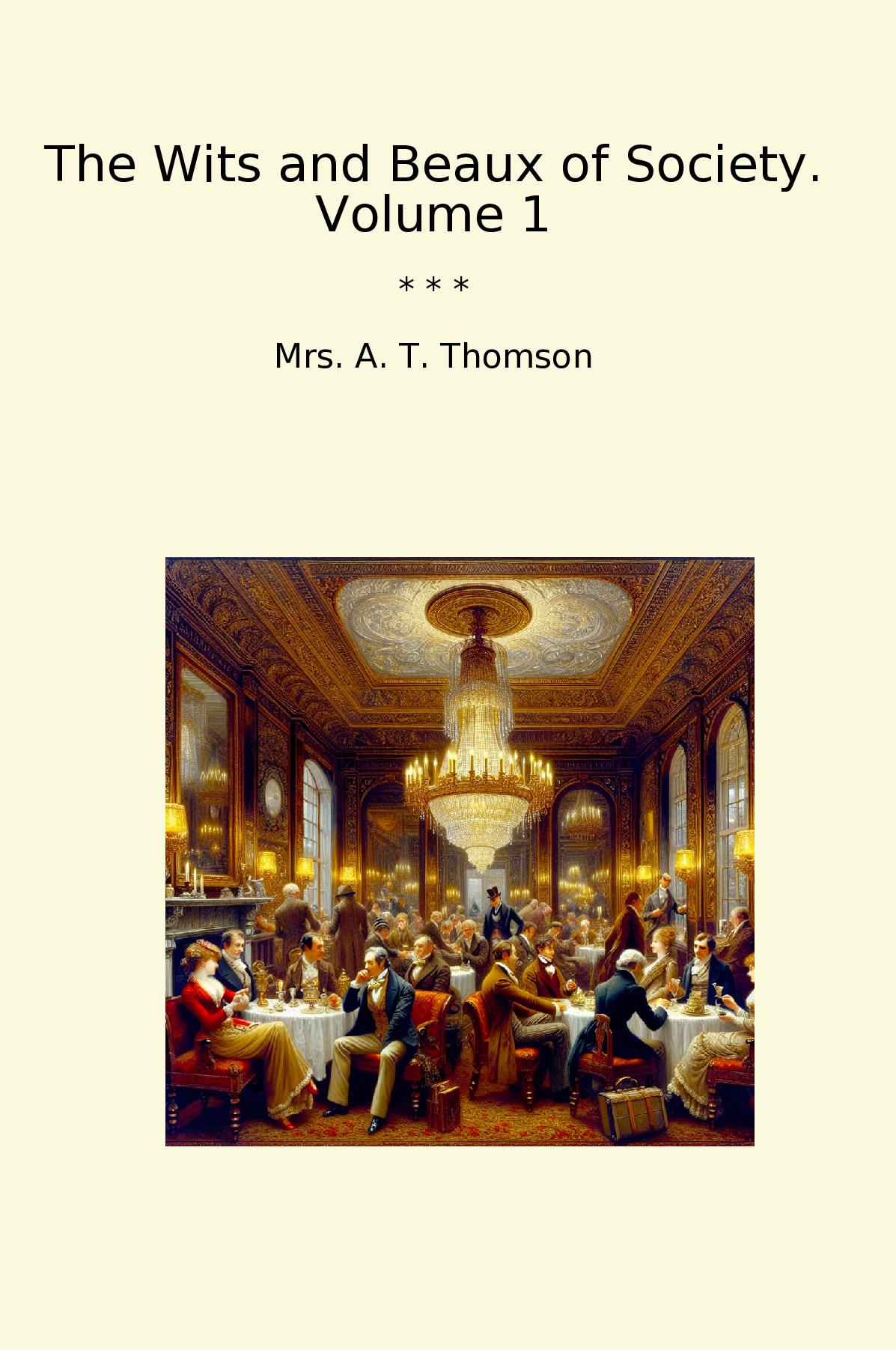 The Wits and Beaux of Society. Volume 1