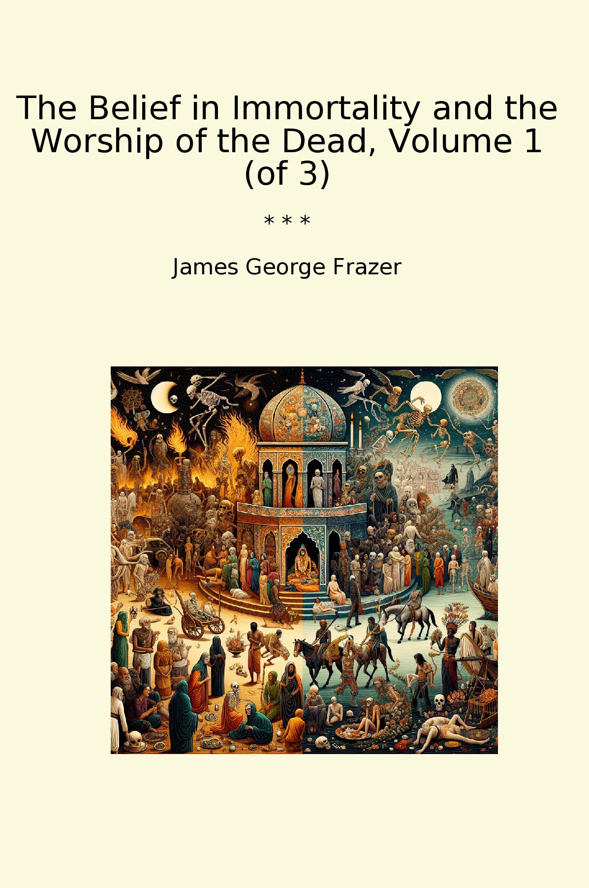 The Belief in Immortality and the Worship of the Dead, Volume 1 (of 3)