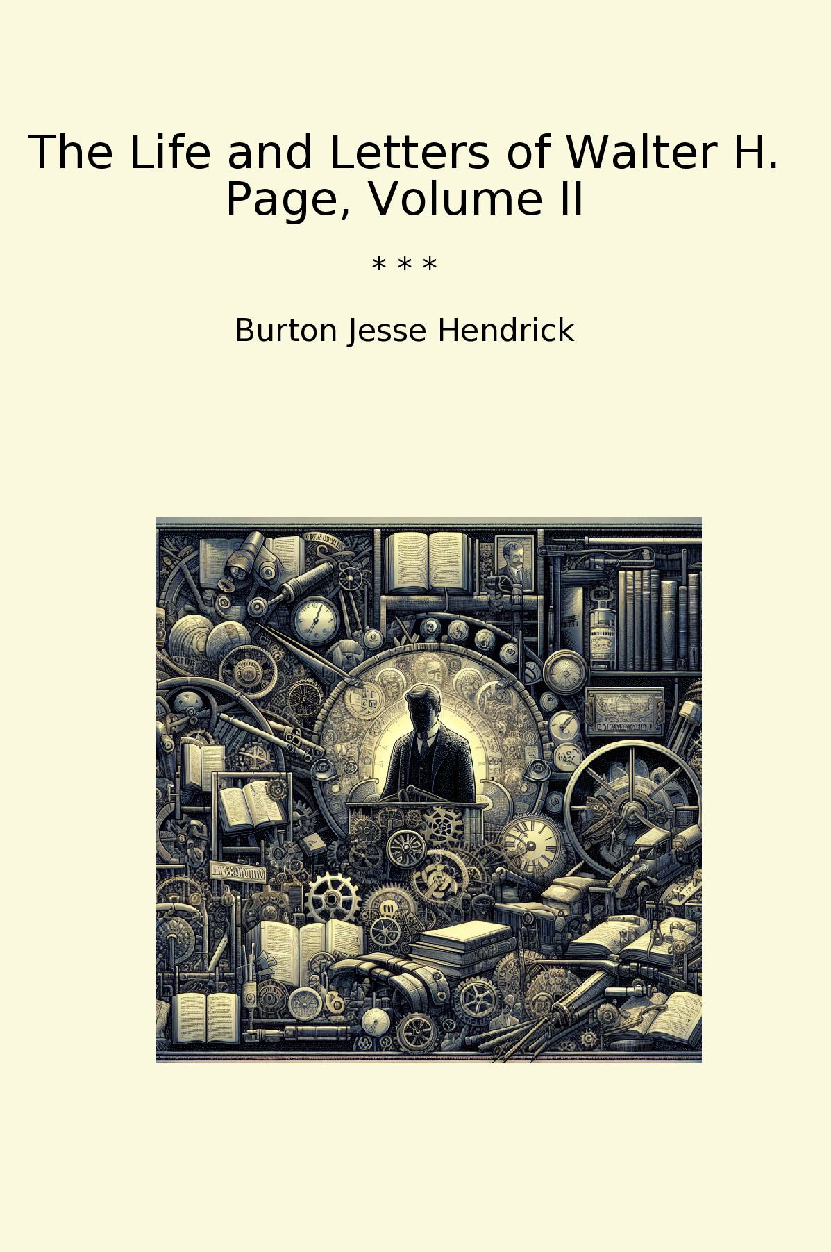 The Life and Letters of Walter H. Page, Volume II