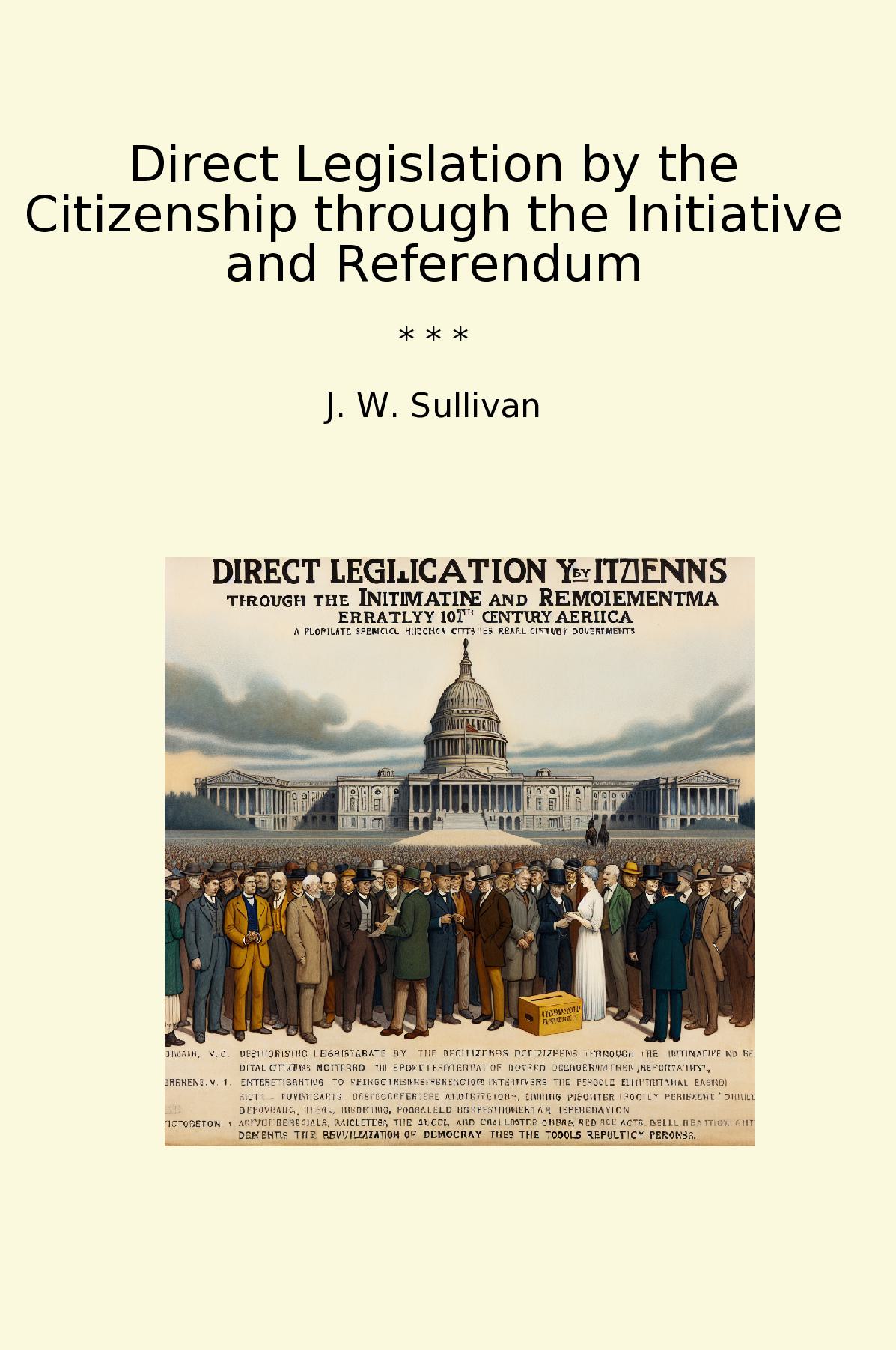 Direct Legislation by the Citizenship through the Initiative and Referendum