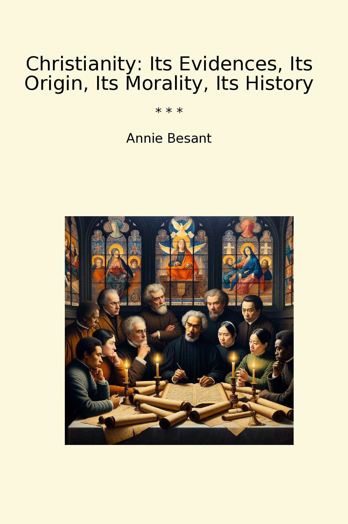 Christianity: Its Evidences, Its Origin, Its Morality, Its History