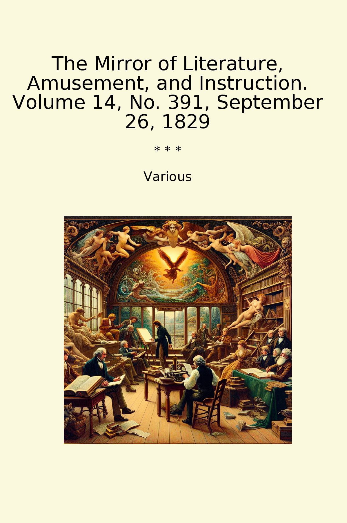 The Mirror of Literature, Amusement, and Instruction. Volume 14, No. 391, September 26, 1829