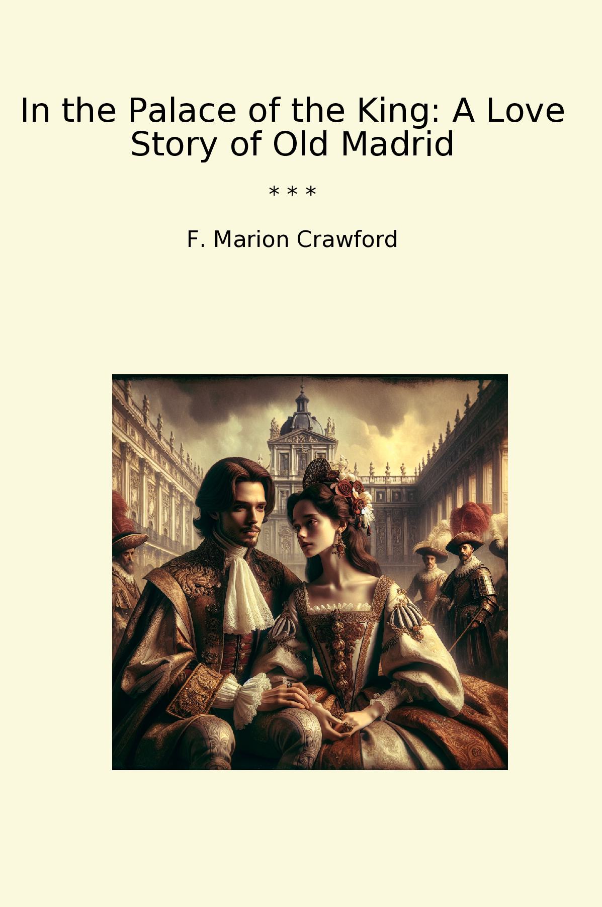 In the Palace of the King: A Love Story of Old Madrid