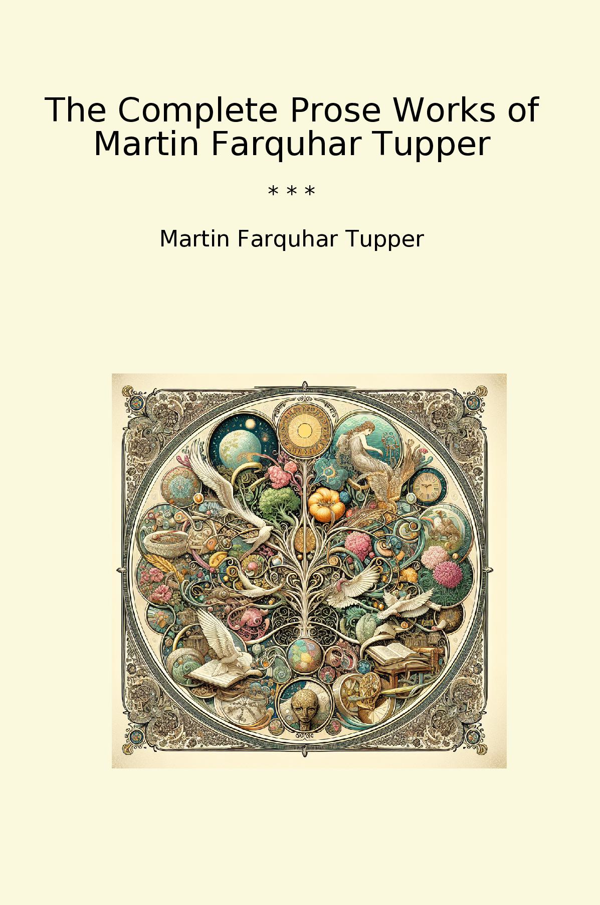 The Complete Prose Works of Martin Farquhar Tupper