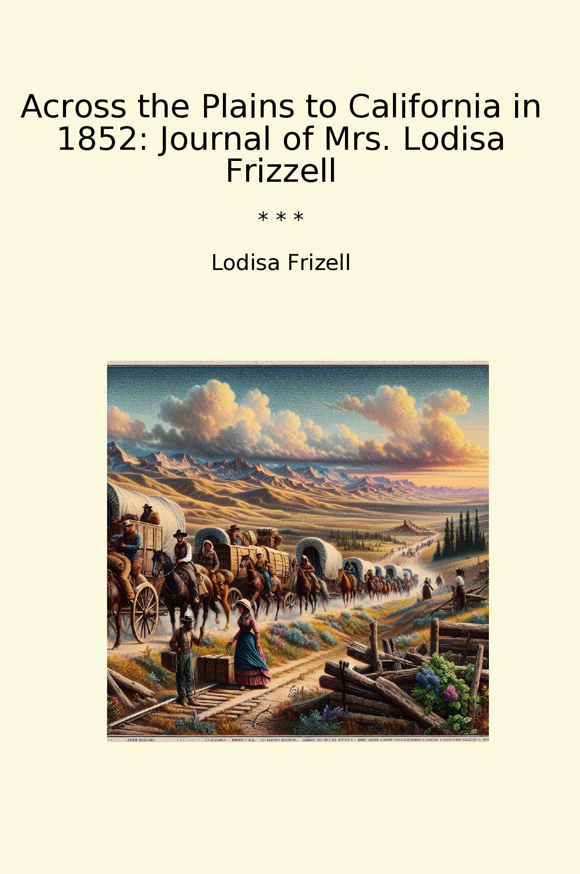 Across the Plains to California in 1852: Journal of Mrs. Lodisa Frizzell