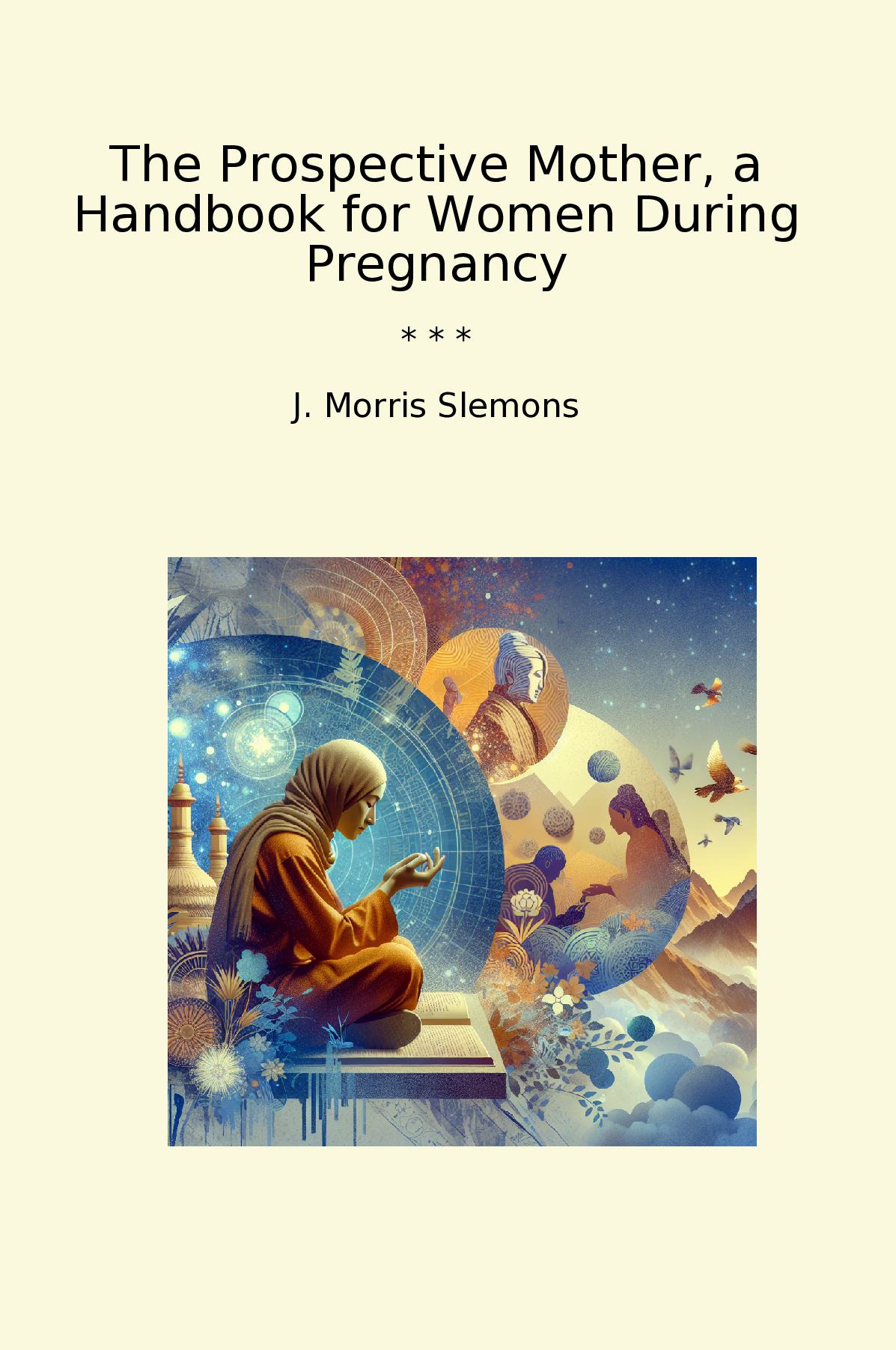 The Prospective Mother, a Handbook for Women During Pregnancy