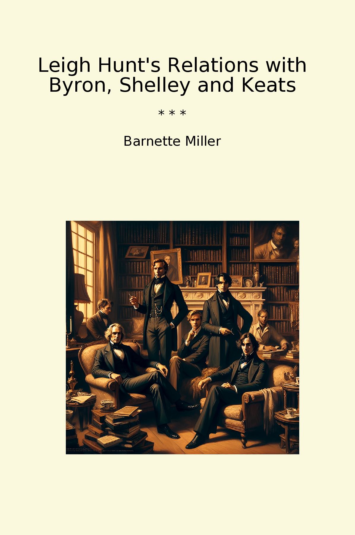 Leigh Hunt's Relations with Byron, Shelley and Keats