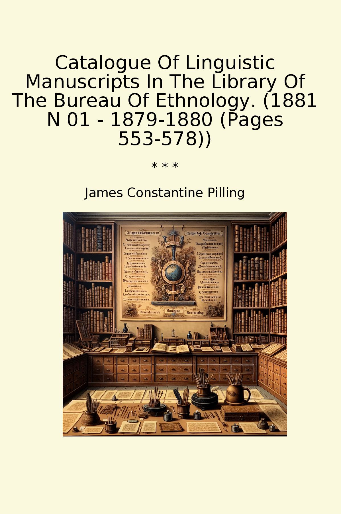 Catalogue Of Linguistic Manuscripts In The Library Of The Bureau Of Ethnology. (1881 N 01 - 1879-1880 (Pages 553-578))