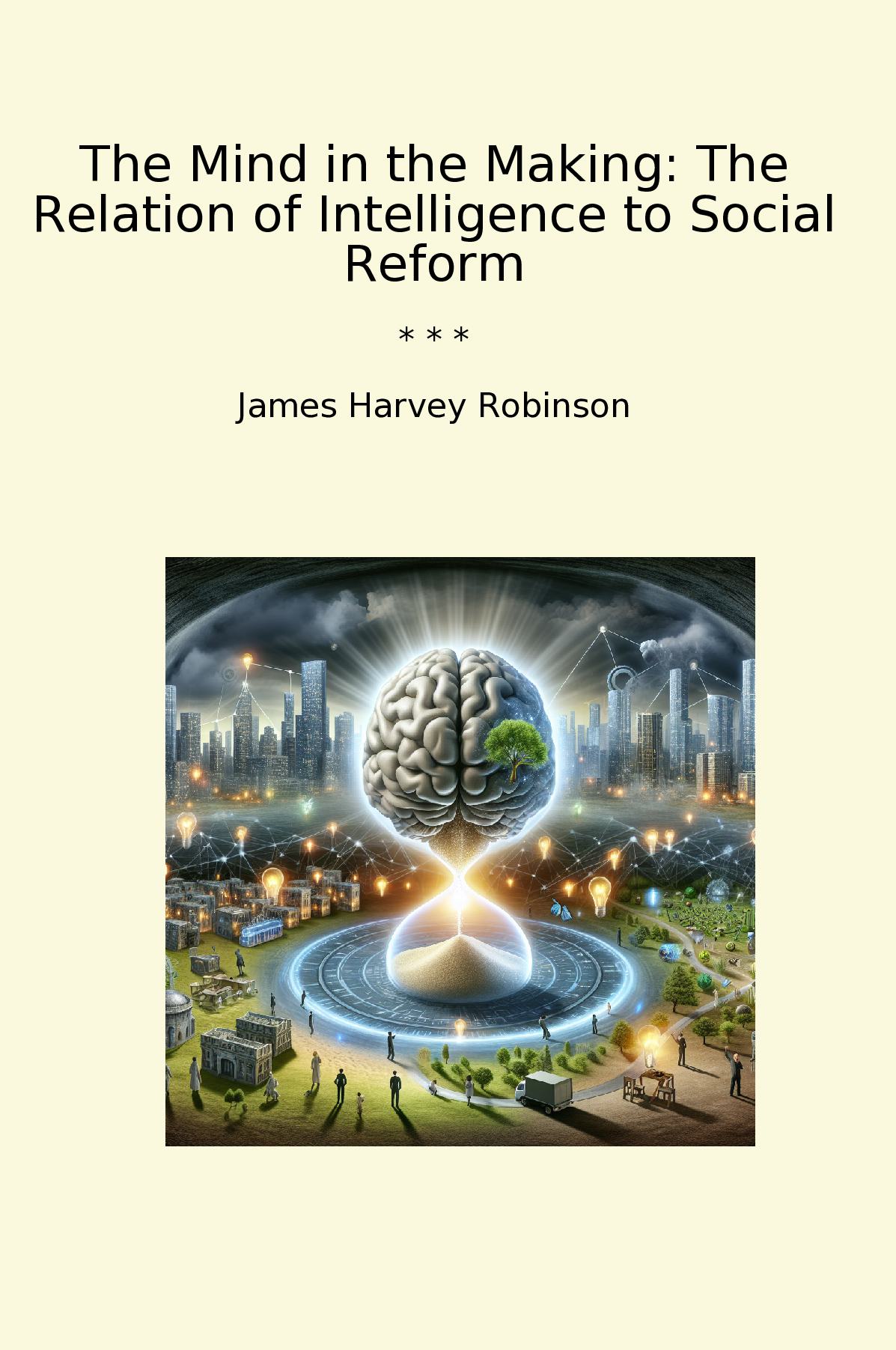 The Mind in the Making: The Relation of Intelligence to Social Reform