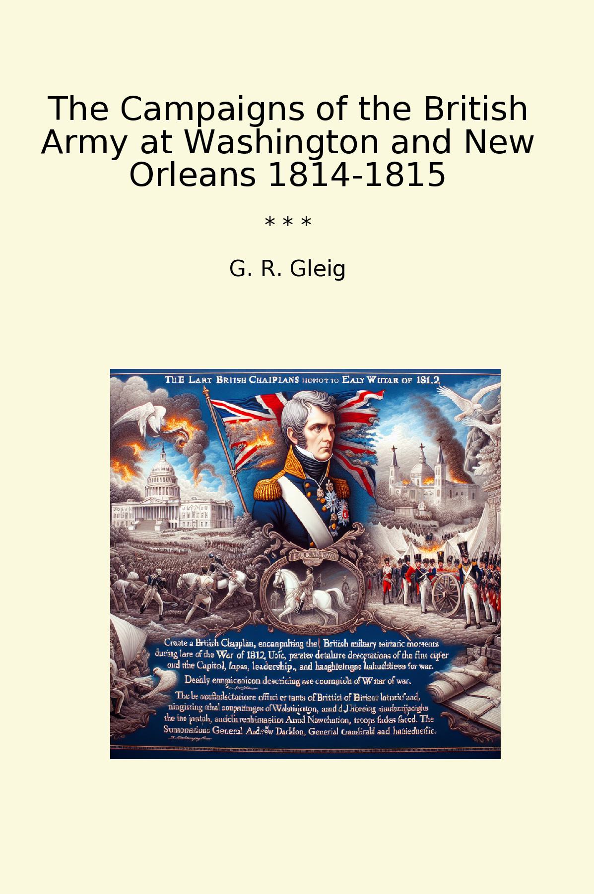 The Campaigns of the British Army at Washington and New Orleans 1814-1815