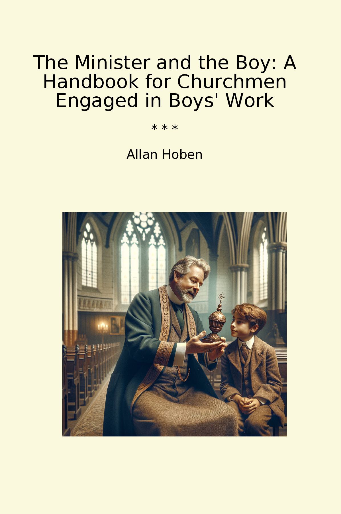 The Minister and the Boy: A Handbook for Churchmen Engaged in Boys' Work