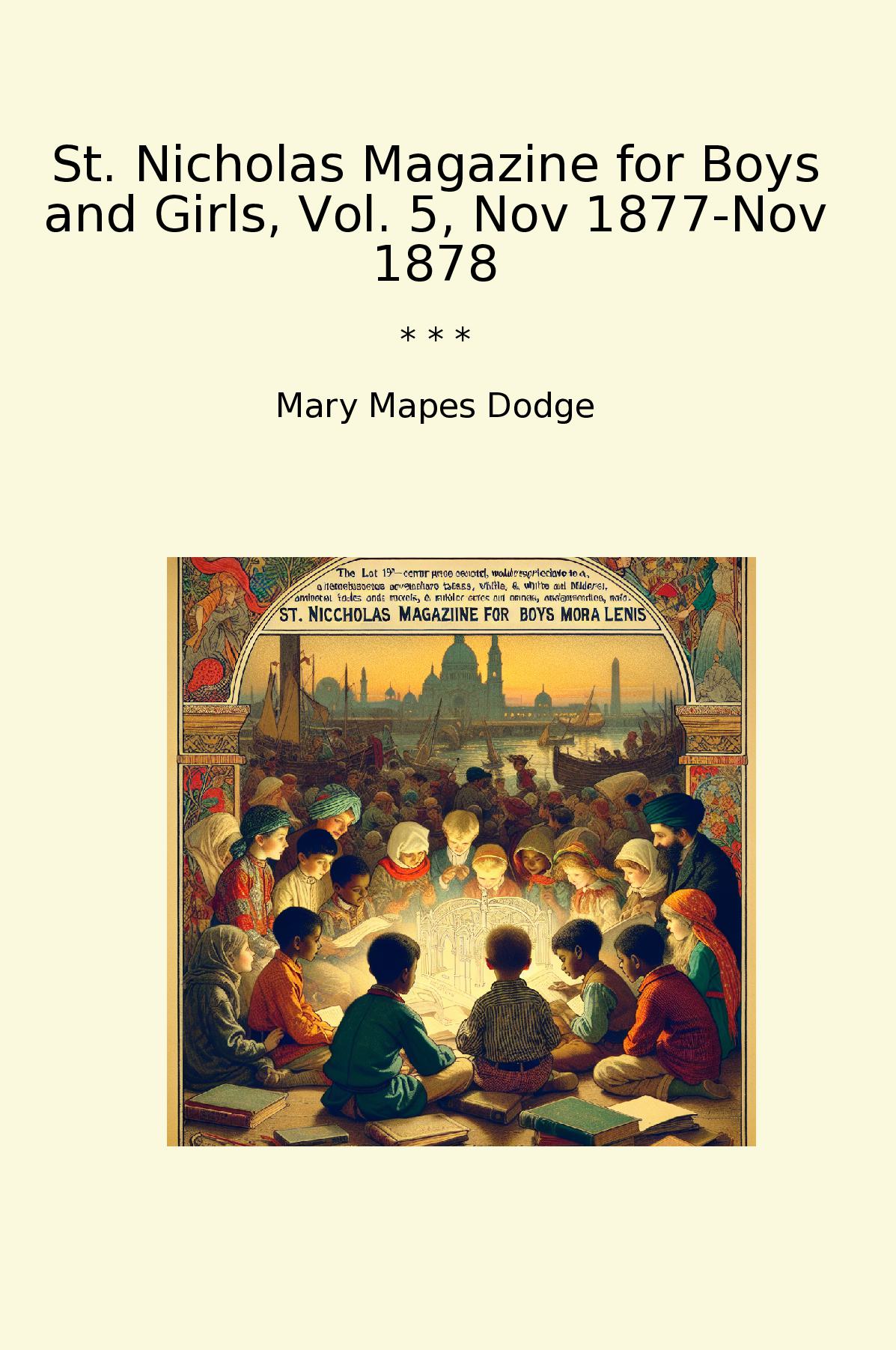 St. Nicholas Magazine for Boys and Girls, Vol. 5, Nov 1877-Nov 1878