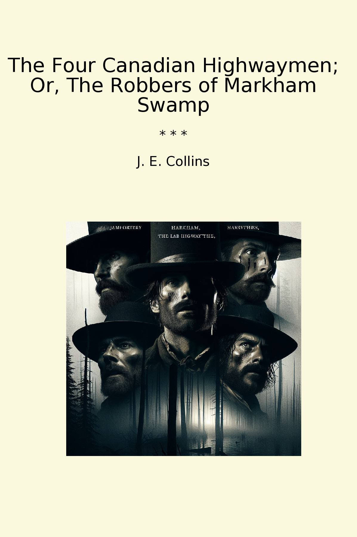 The Four Canadian Highwaymen; Or, The Robbers of Markham Swamp