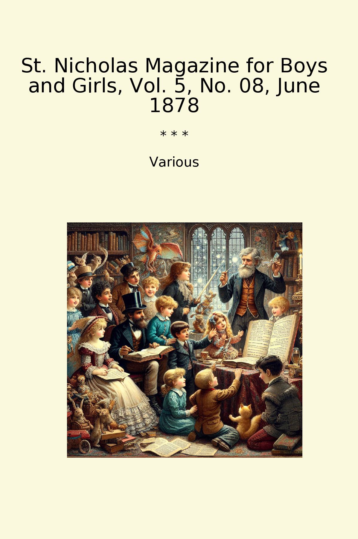 St. Nicholas Magazine for Boys and Girls, Vol. 5, No. 08, June 1878