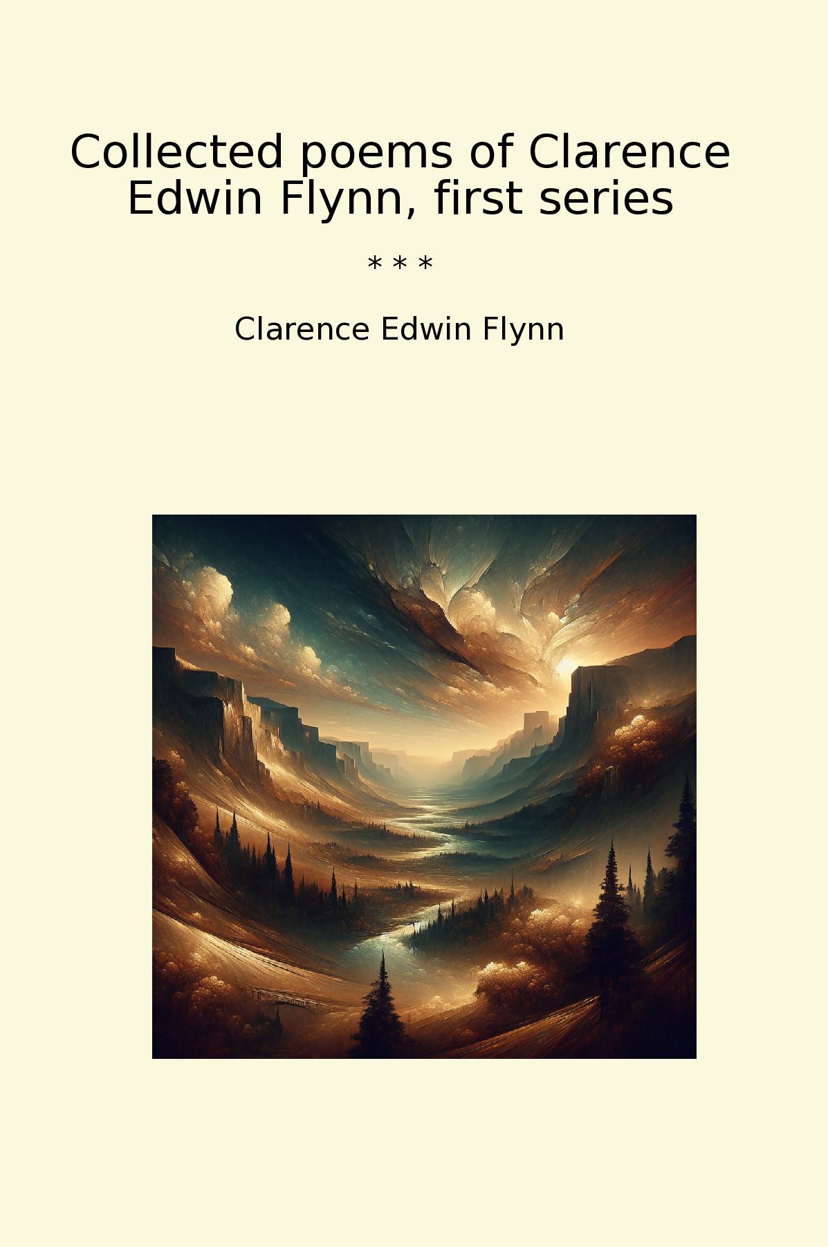Collected poems of Clarence Edwin Flynn, first series