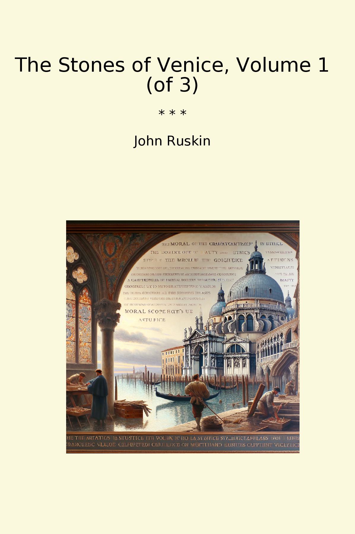 The Stones of Venice, Volume 1 (of 3)