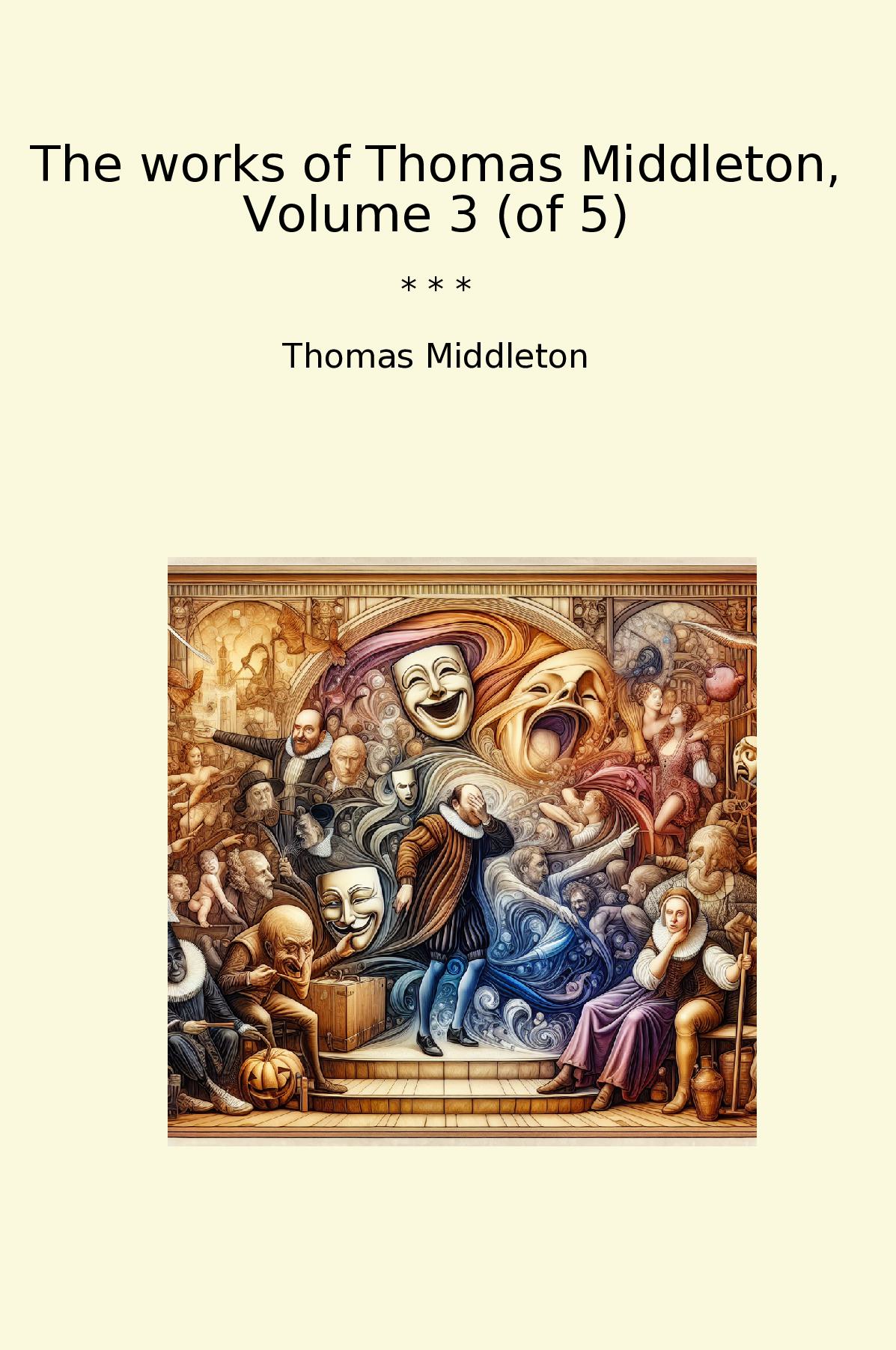 The works of Thomas Middleton, Volume 3 (of 5)