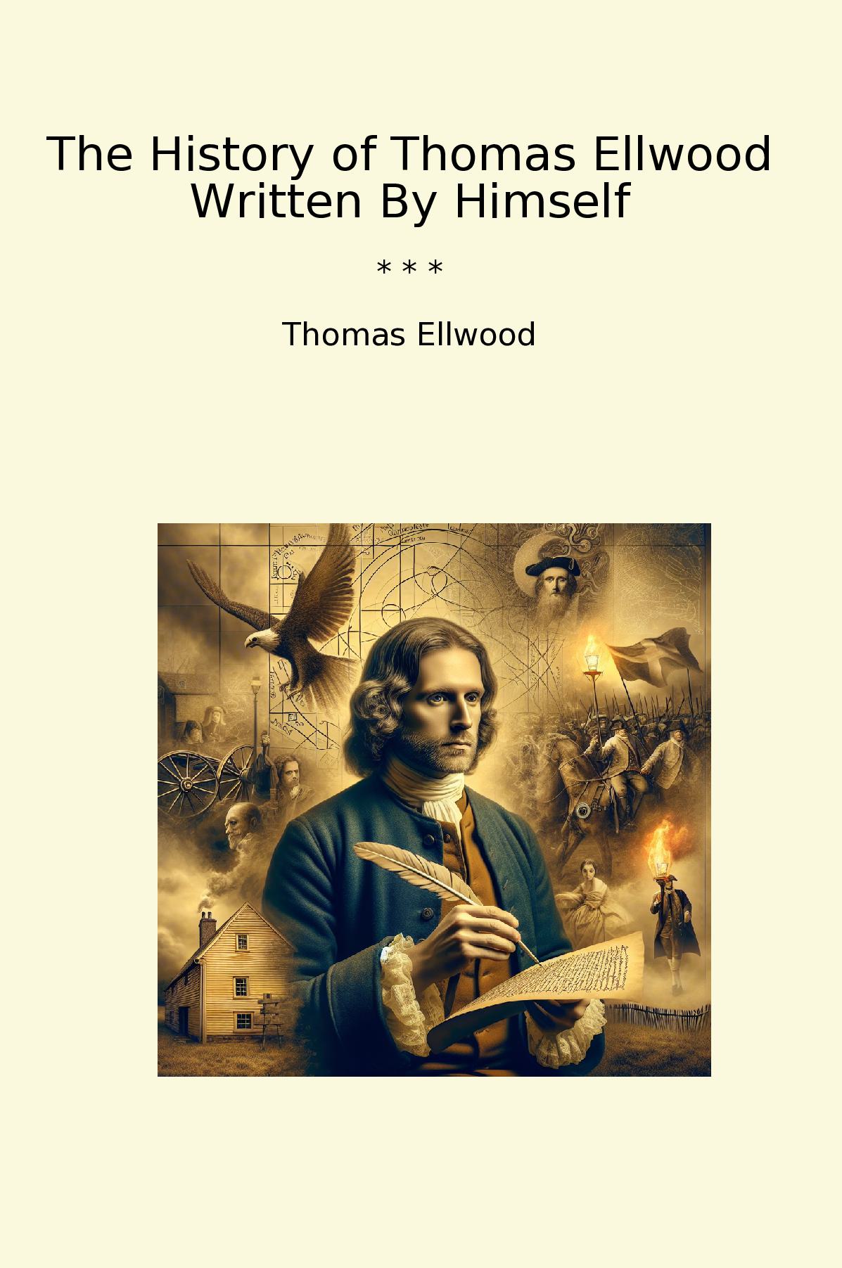 The History of Thomas Ellwood Written By Himself