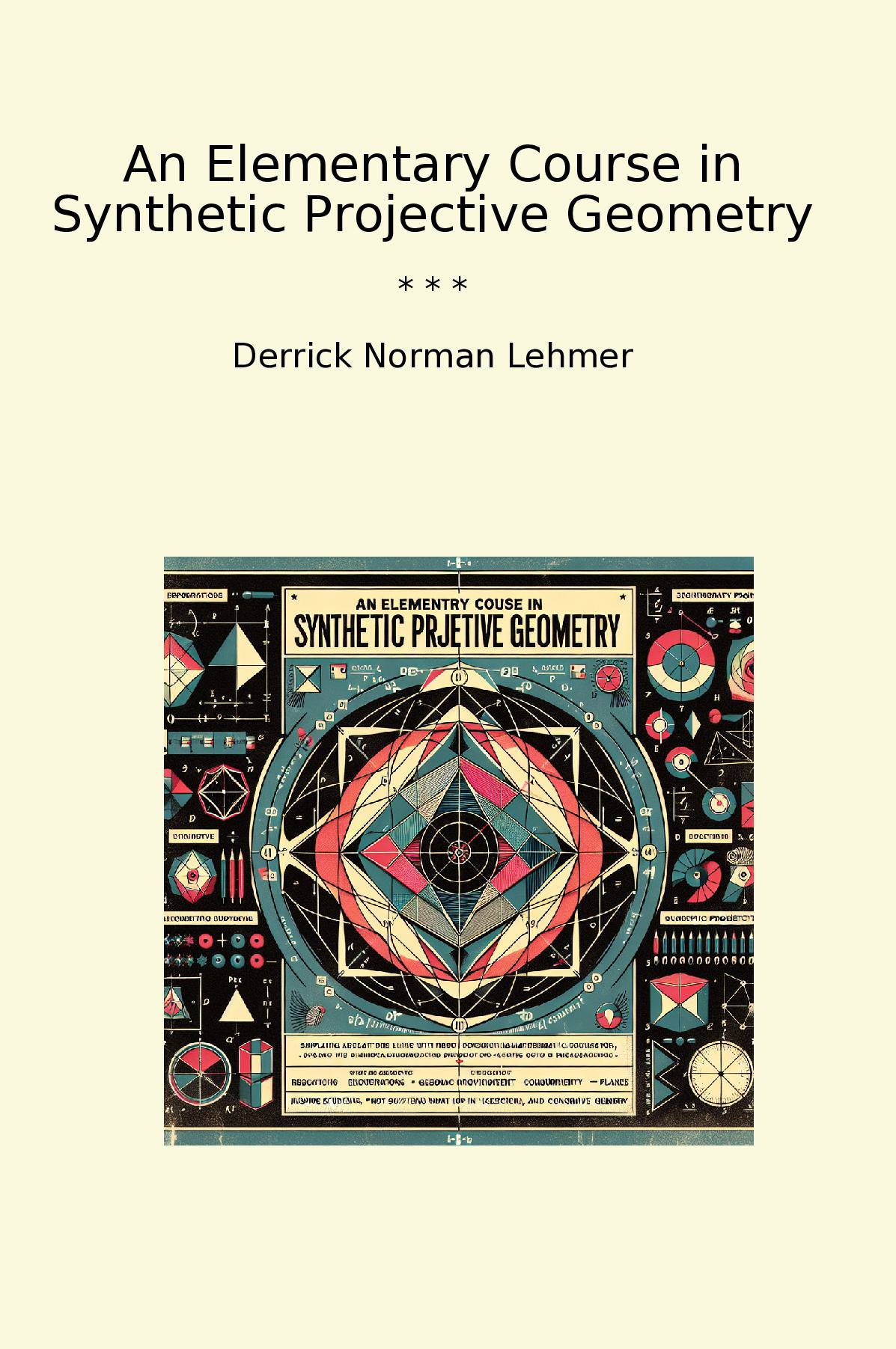 An Elementary Course in Synthetic Projective Geometry
